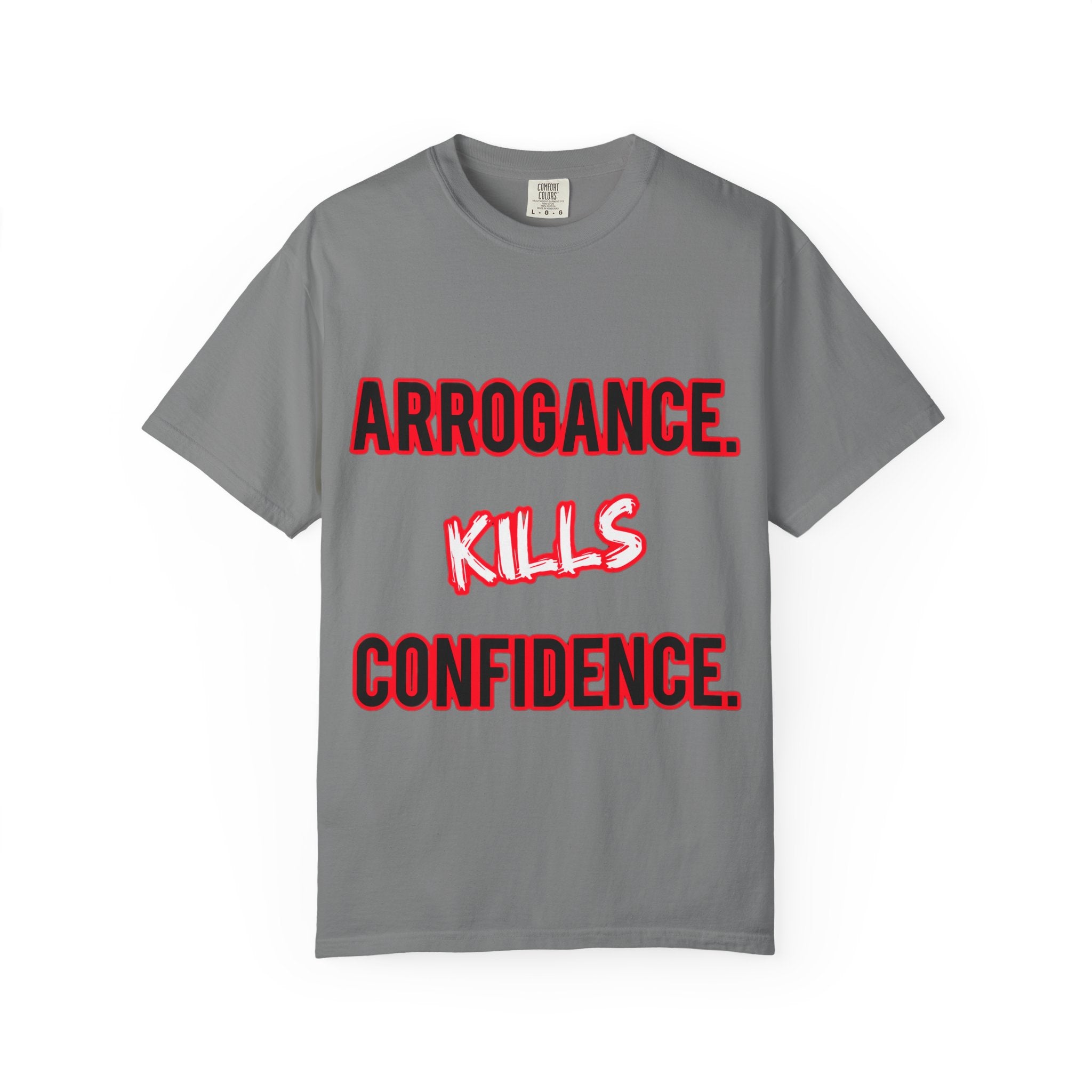 Arrogance Kills Confidence T-Shirt — Bold Motivational Graphic Tee