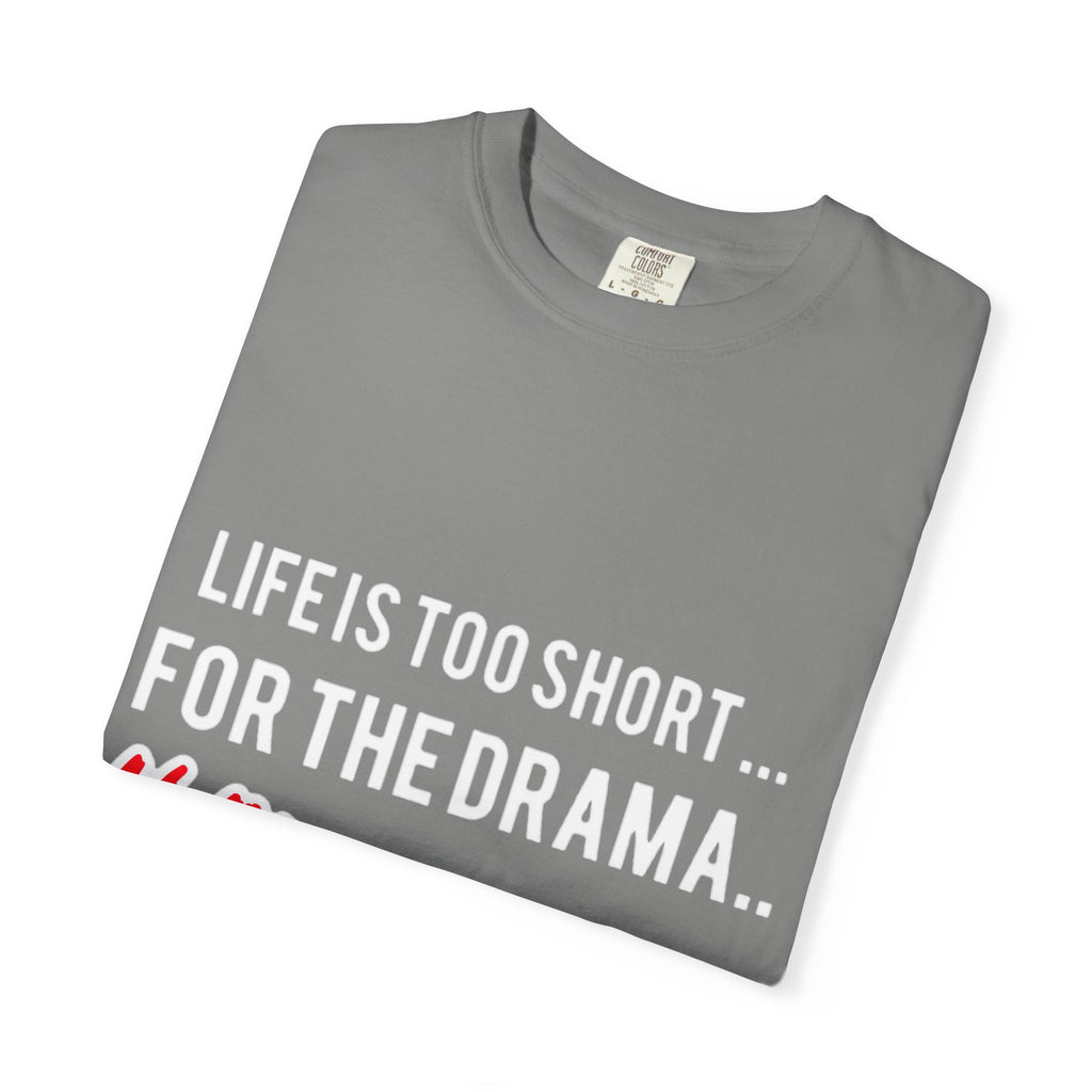 T-Shirt - "Life Is Too Short... For The Drama #ANDSTILL" Graphic Tee — Casual Statement Shirt for Drama-Free Living