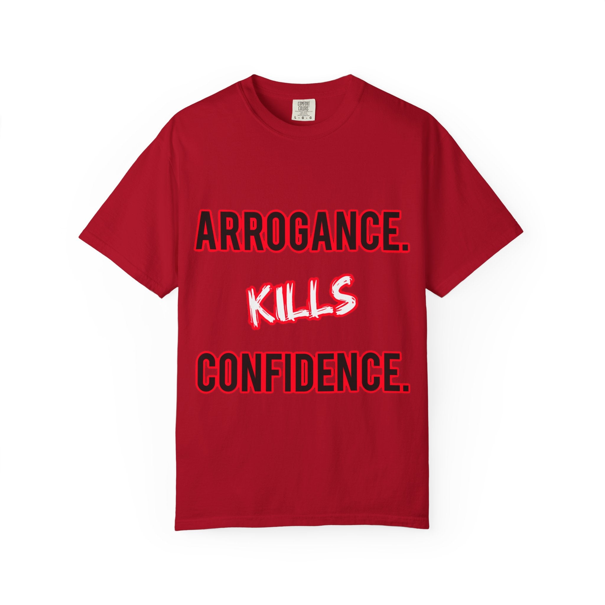 Arrogance Kills Confidence T-Shirt — Bold Motivational Graphic Tee