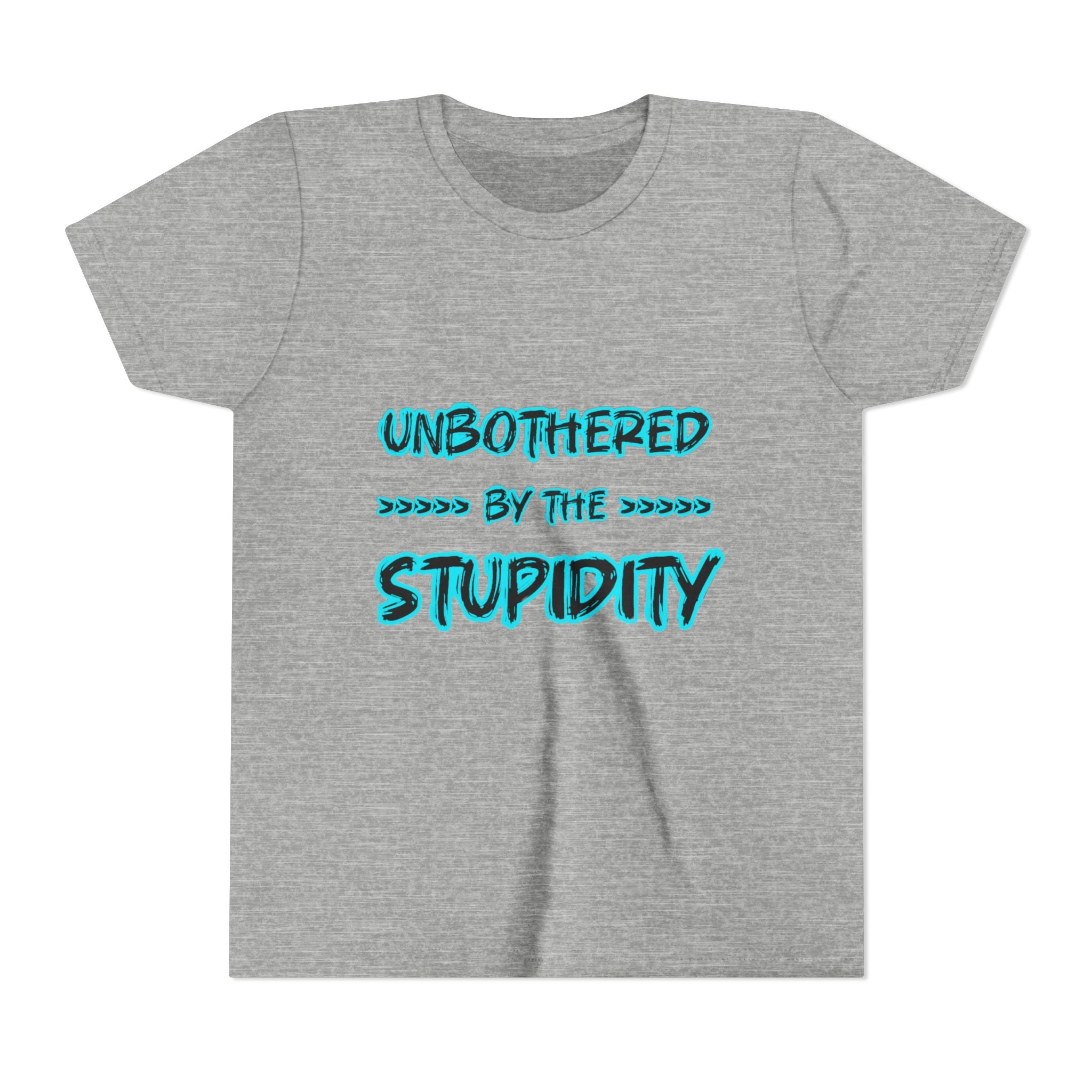 Youth Tee — "Unbothered by the Stupidity" Funny Graphic Shirt