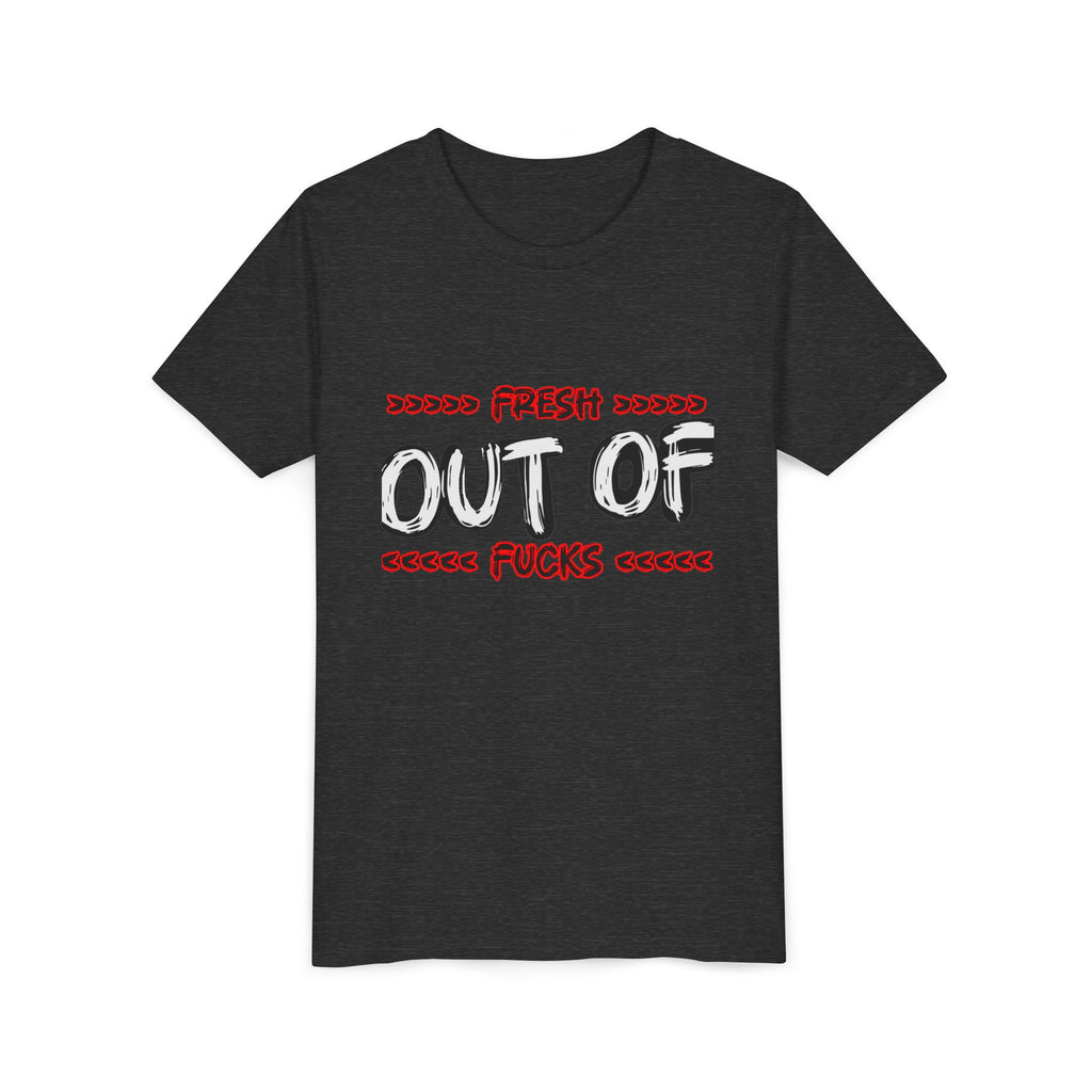 Youth Tee — “Fresh Out of Fucks” Graphic Shirt