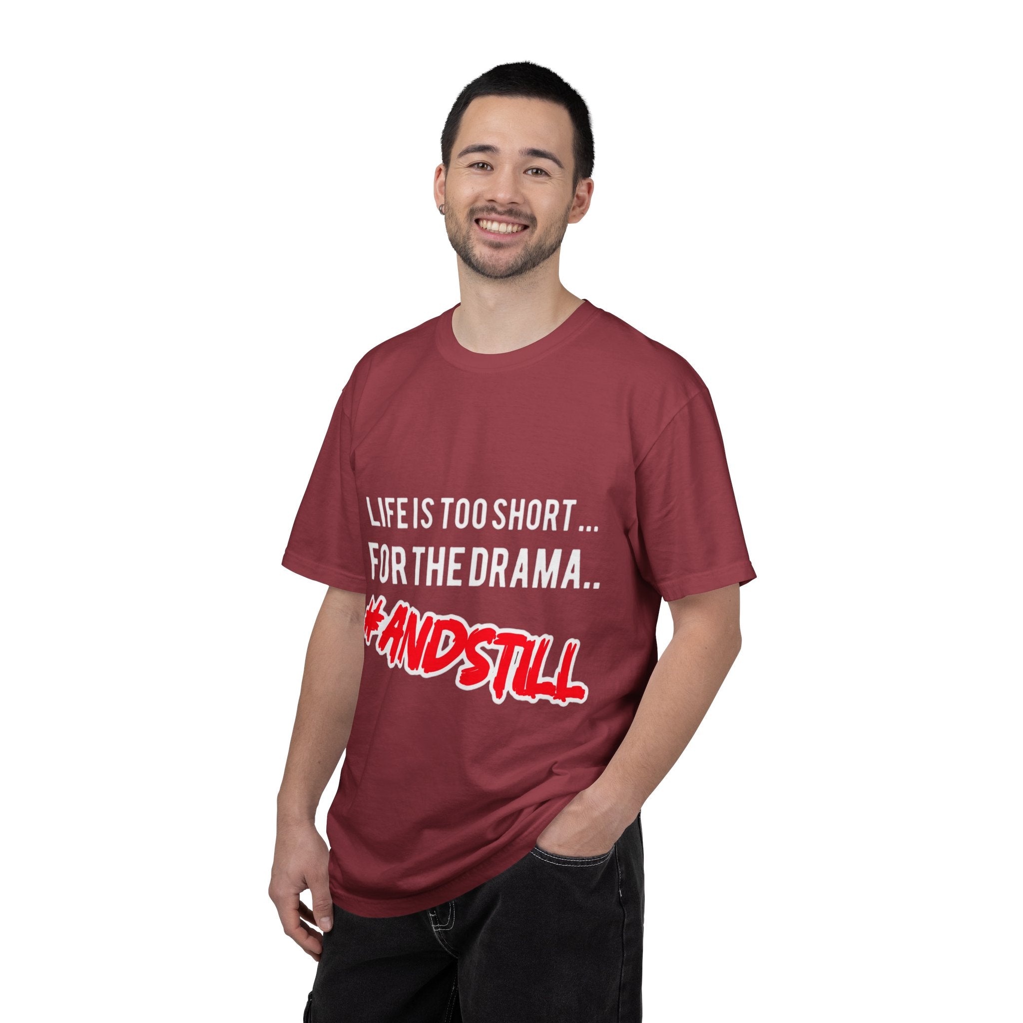 T-Shirt - "Life Is Too Short... For The Drama #ANDSTILL" Graphic Tee — Casual Statement Shirt for Drama-Free Living