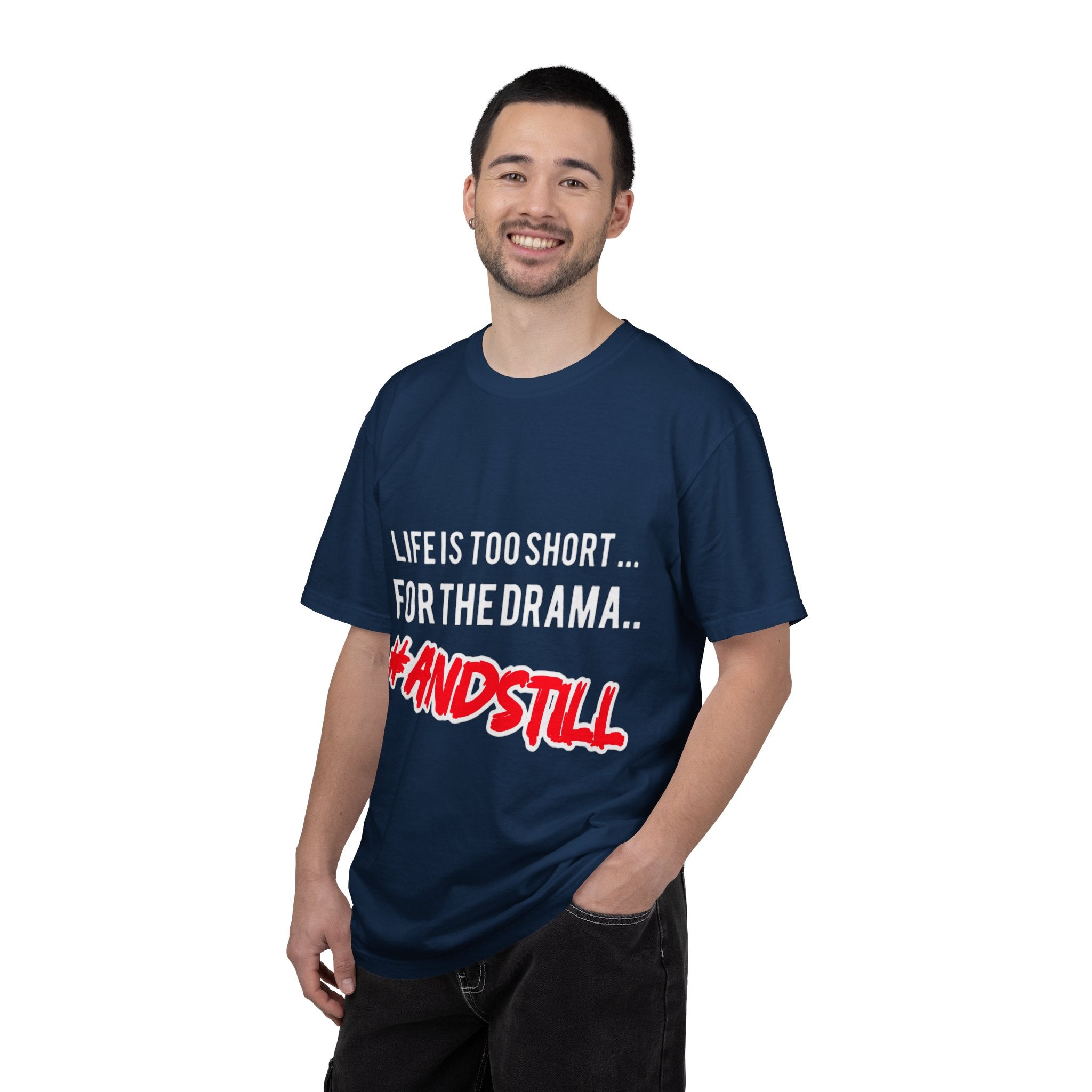 T-Shirt - "Life Is Too Short... For The Drama #ANDSTILL" Graphic Tee — Casual Statement Shirt for Drama-Free Living
