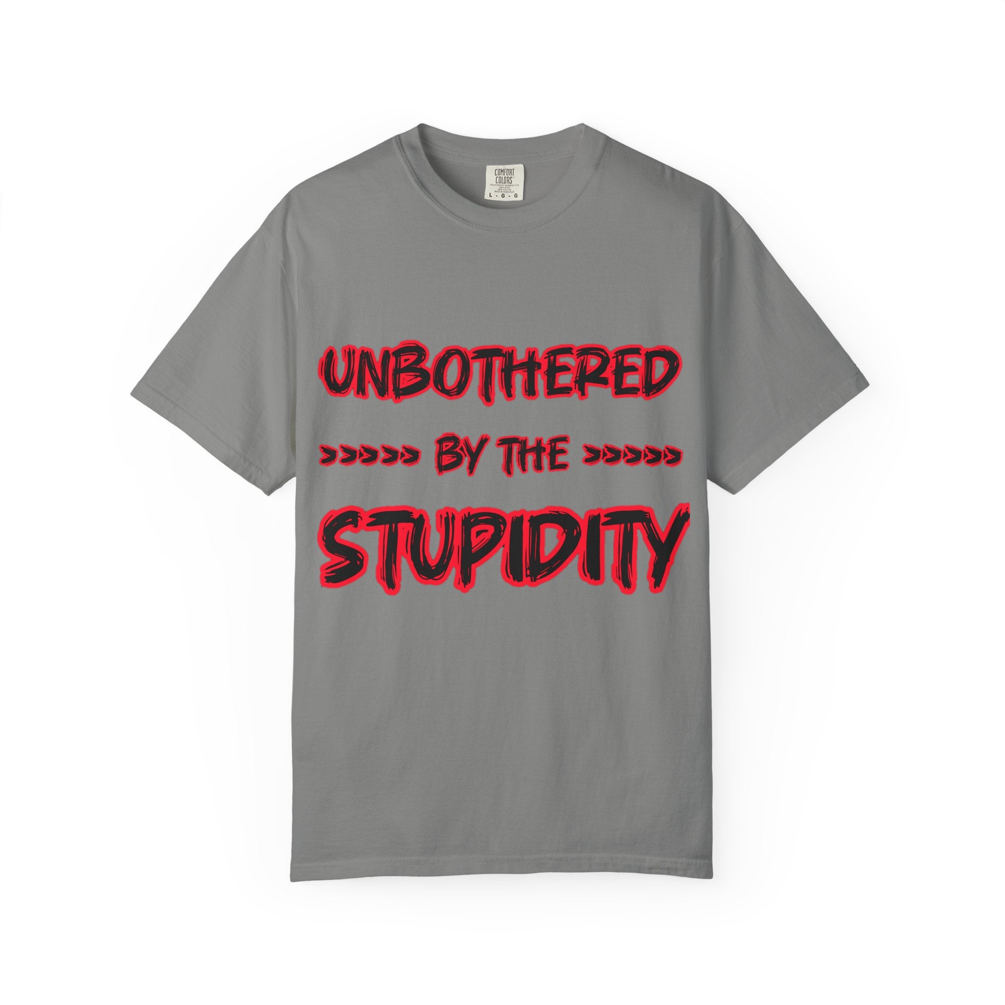 "Unbothered by the Stupidity" Unisex Garment-Dyed T-shirt