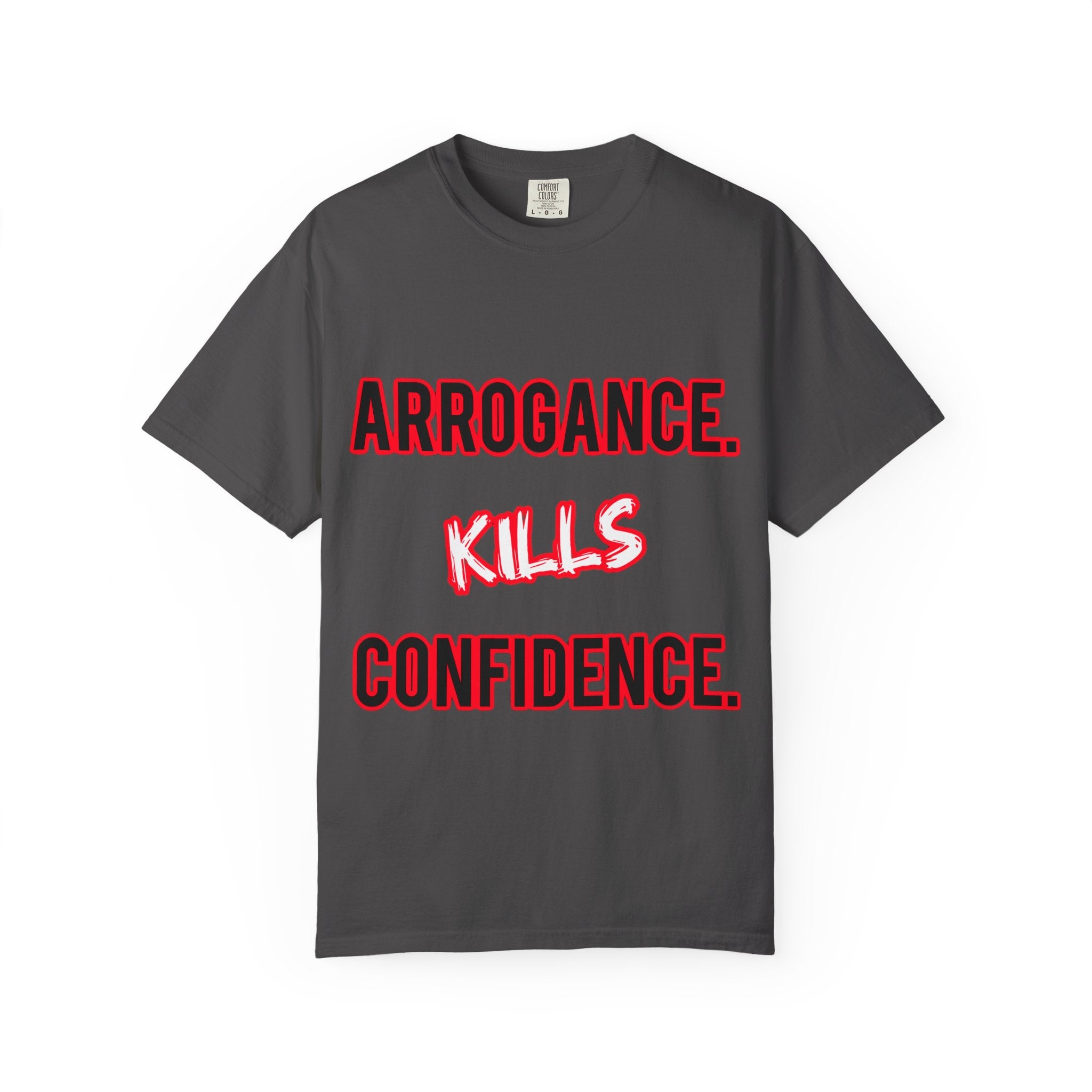 Arrogance Kills Confidence T-Shirt — Bold Motivational Graphic Tee