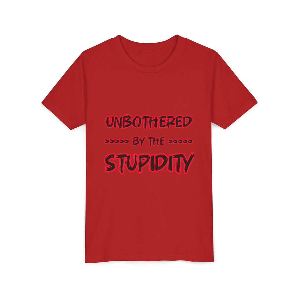 Youth Tee — "Unbothered by the Stupidity" Graphic Shirt