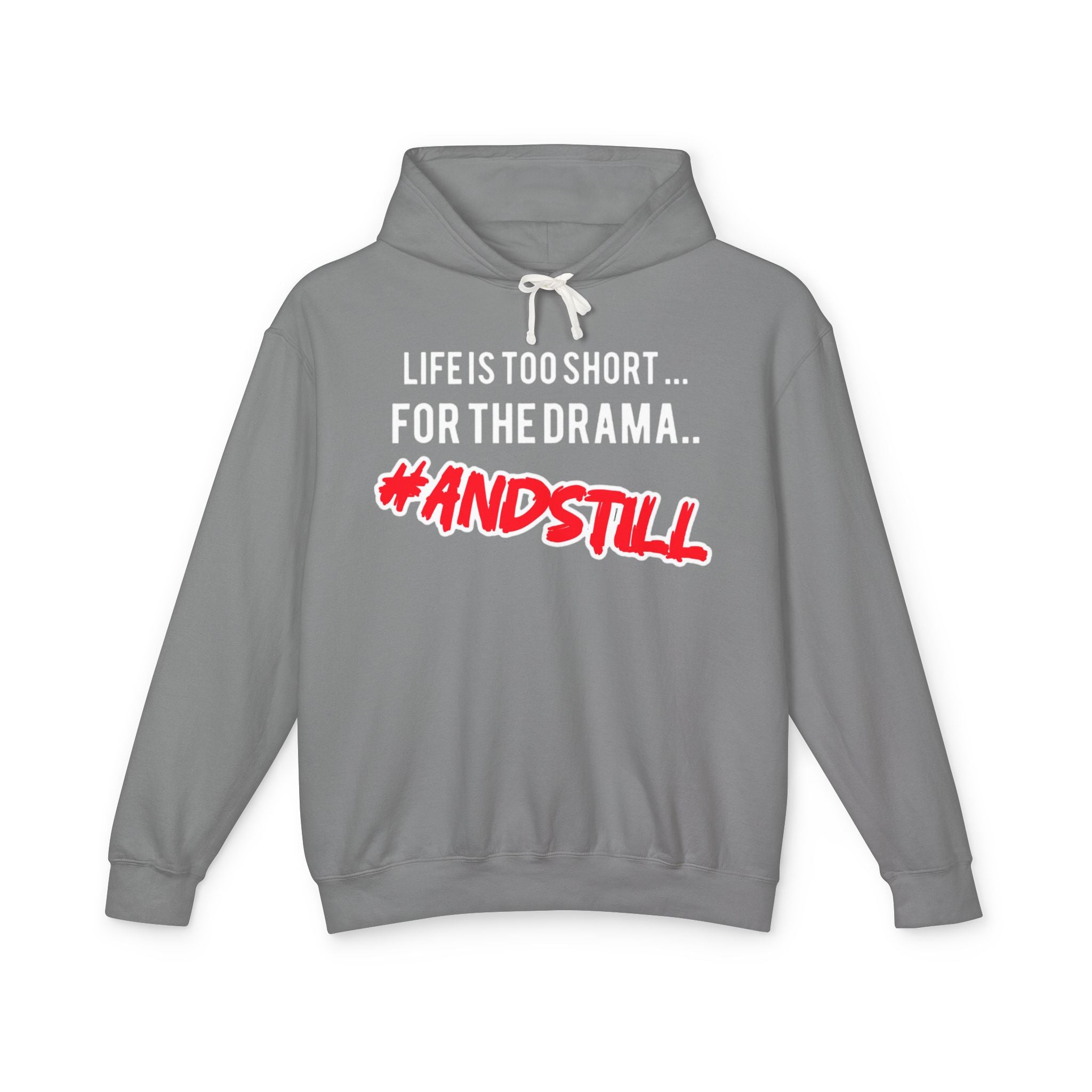 Hoodie — "Life Is Too Short for the Drama... #ANDSTILL" Lightweight Graphic Hoodie