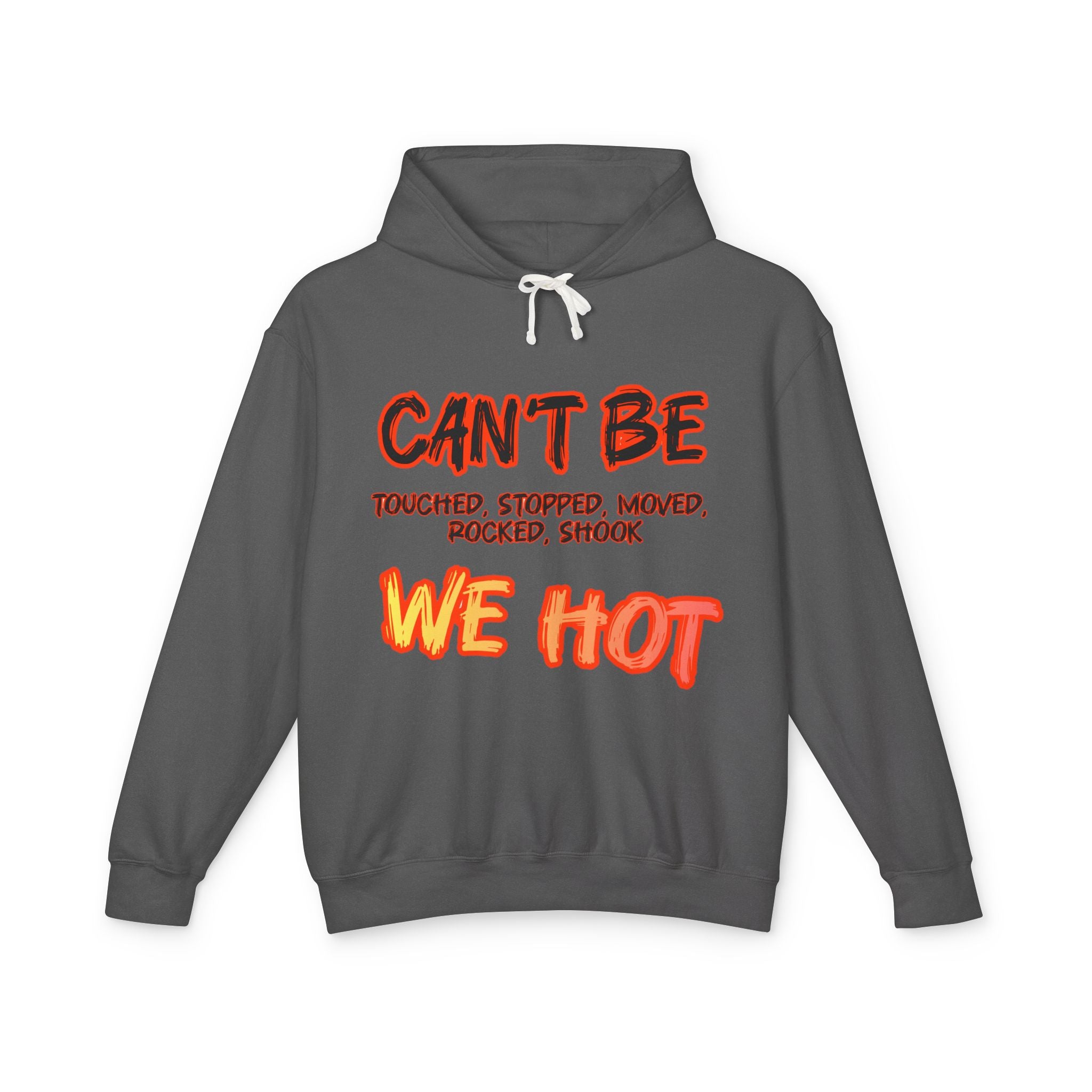 "can't be touched, we hot" Unisex Lightweight Hooded Sweatshirt