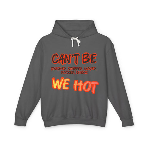 "can't be touched, we hot" Unisex Lightweight Hooded Sweatshirt