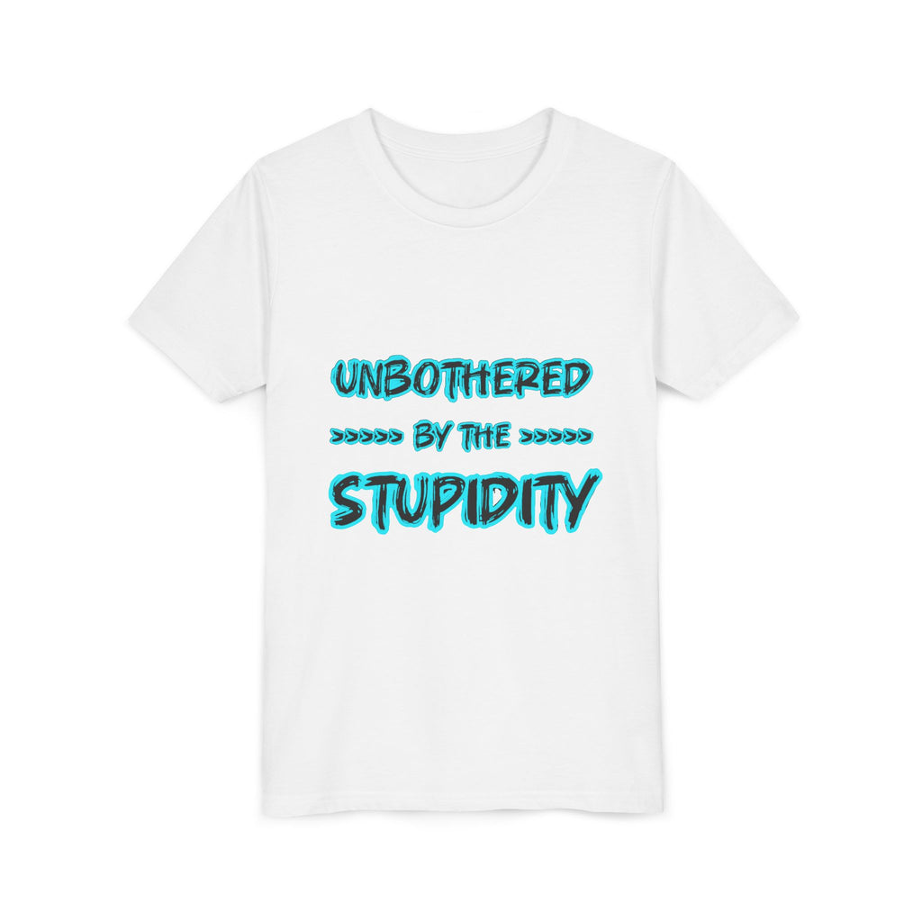 Youth Tee — "Unbothered by the Stupidity" Funny Graphic Shirt