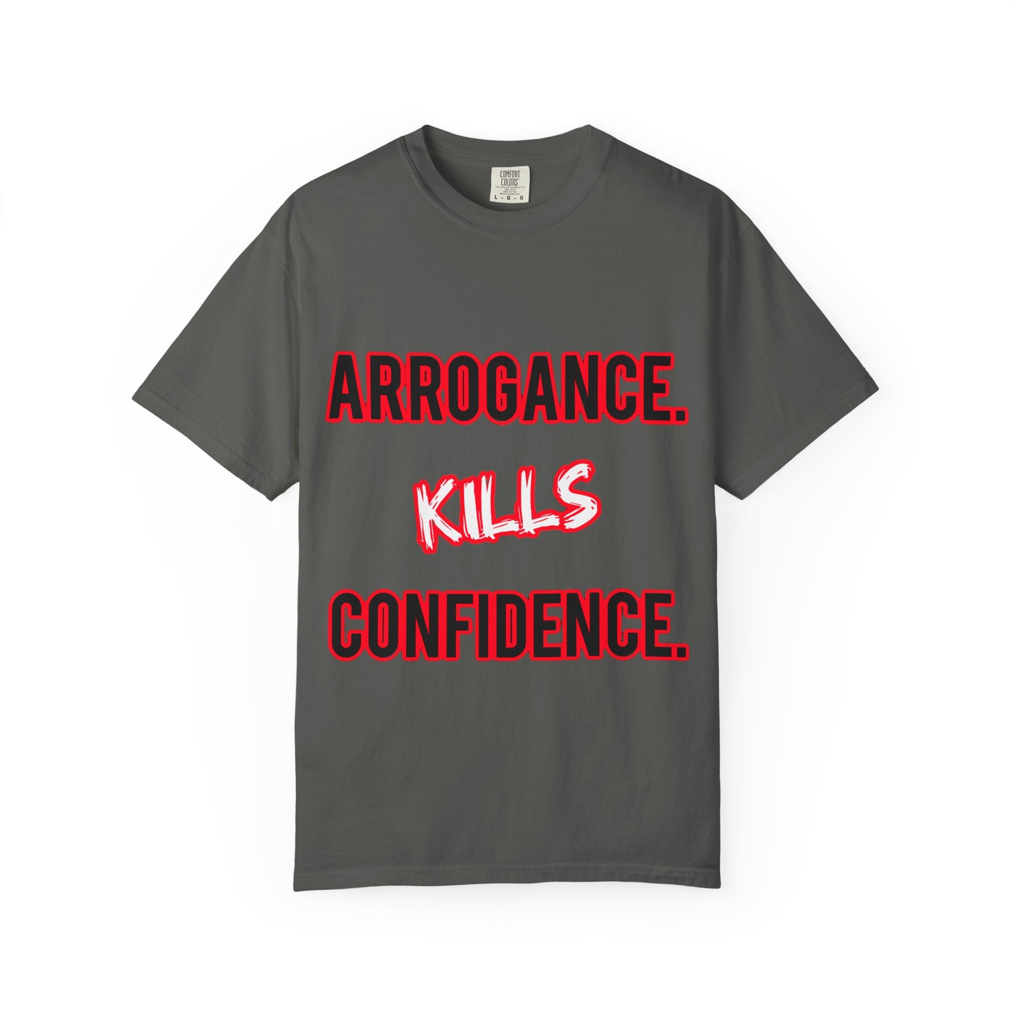 Arrogance Kills Confidence T-Shirt — Bold Motivational Graphic Tee