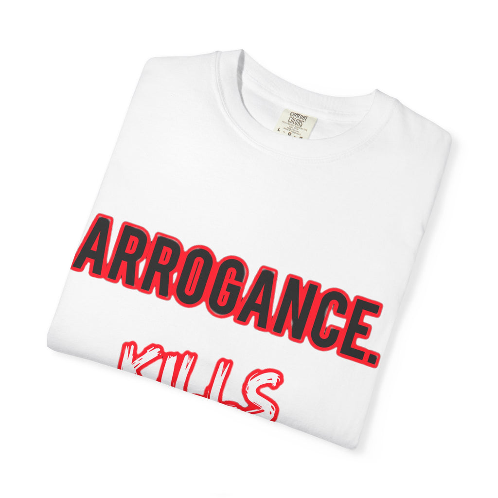 Arrogance Kills Confidence T-Shirt — Bold Motivational Graphic Tee