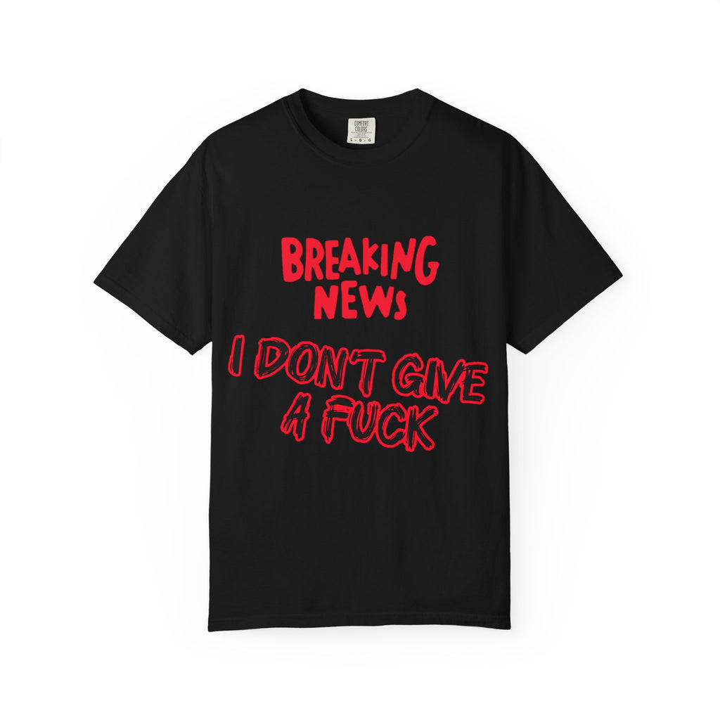 I don't give a Fuck - Unisex Garment-Dyed T-shirt
