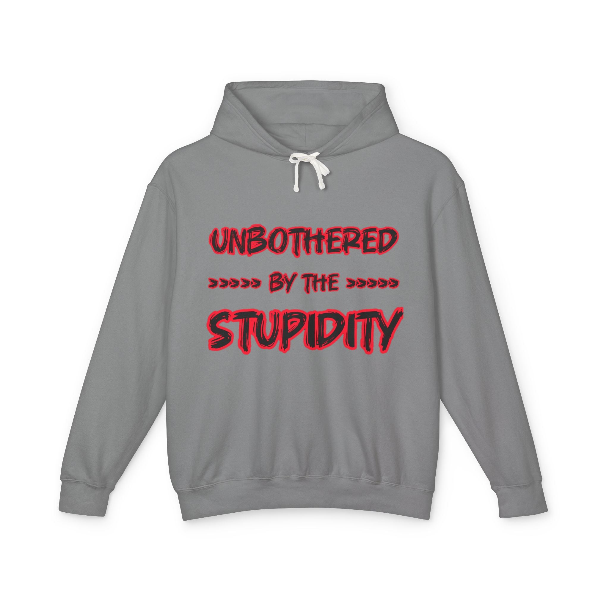 Hoodie — "Unbothered by the Stupidity" Lightweight Graphic Hoodie