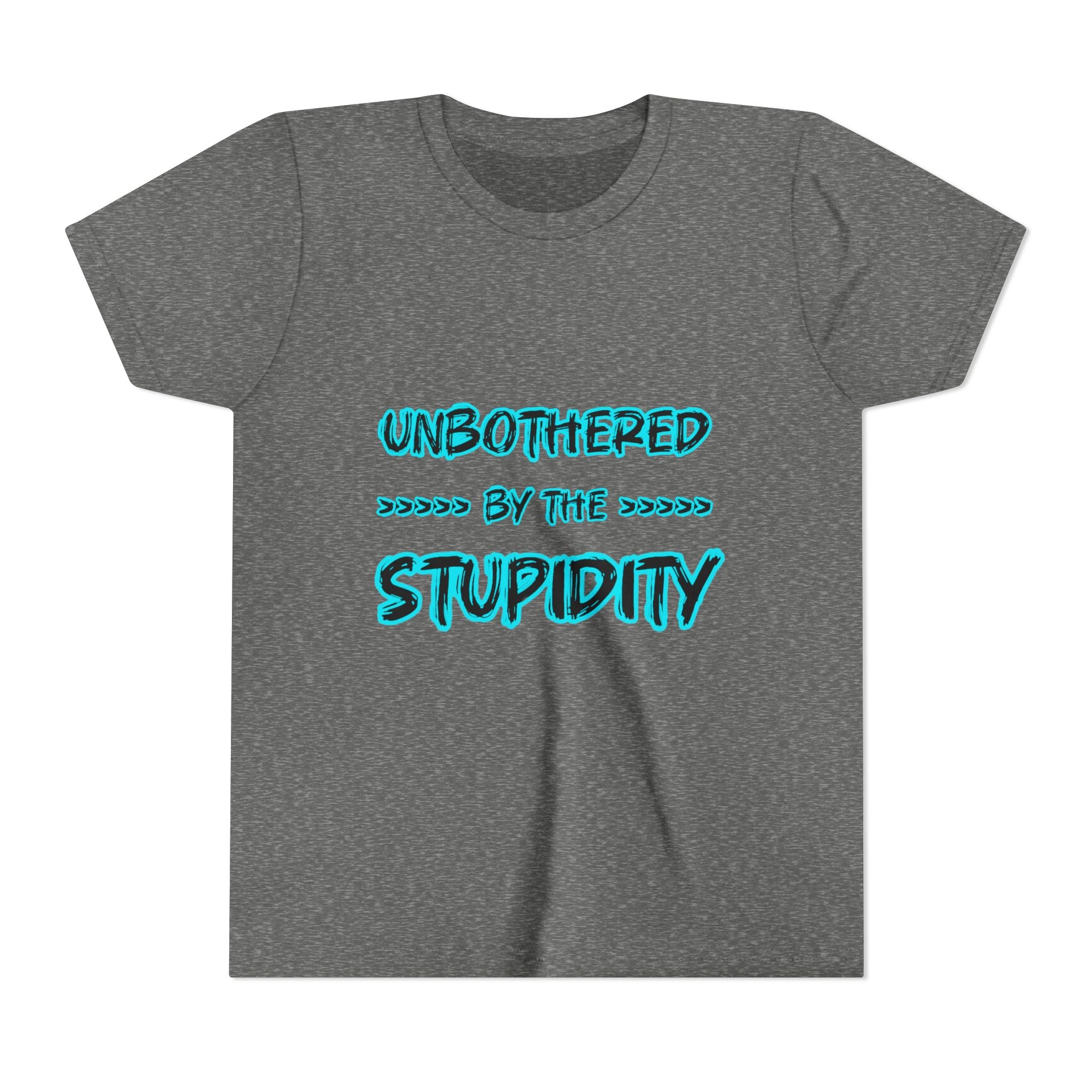 Youth Tee — "Unbothered by the Stupidity" Funny Graphic Shirt