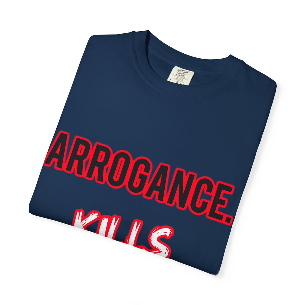 Arrogance Kills Confidence T-Shirt — Bold Motivational Graphic Tee