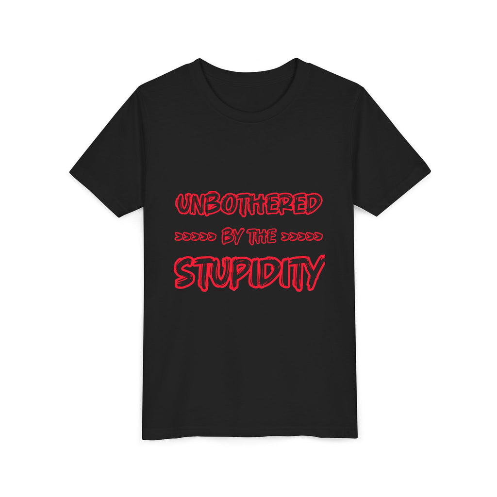 Youth Tee — "Unbothered by the Stupidity" Graphic Shirt