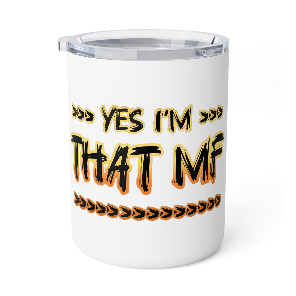 Insulated Coffee Mug - "Yes I'm That MF" 10oz Travel Tumbler
