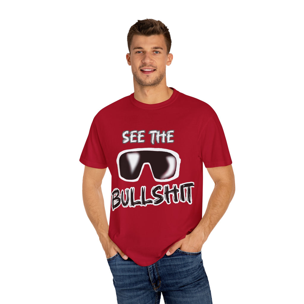See the Bullshit Unisex Garment-Dyed T-Shirt
