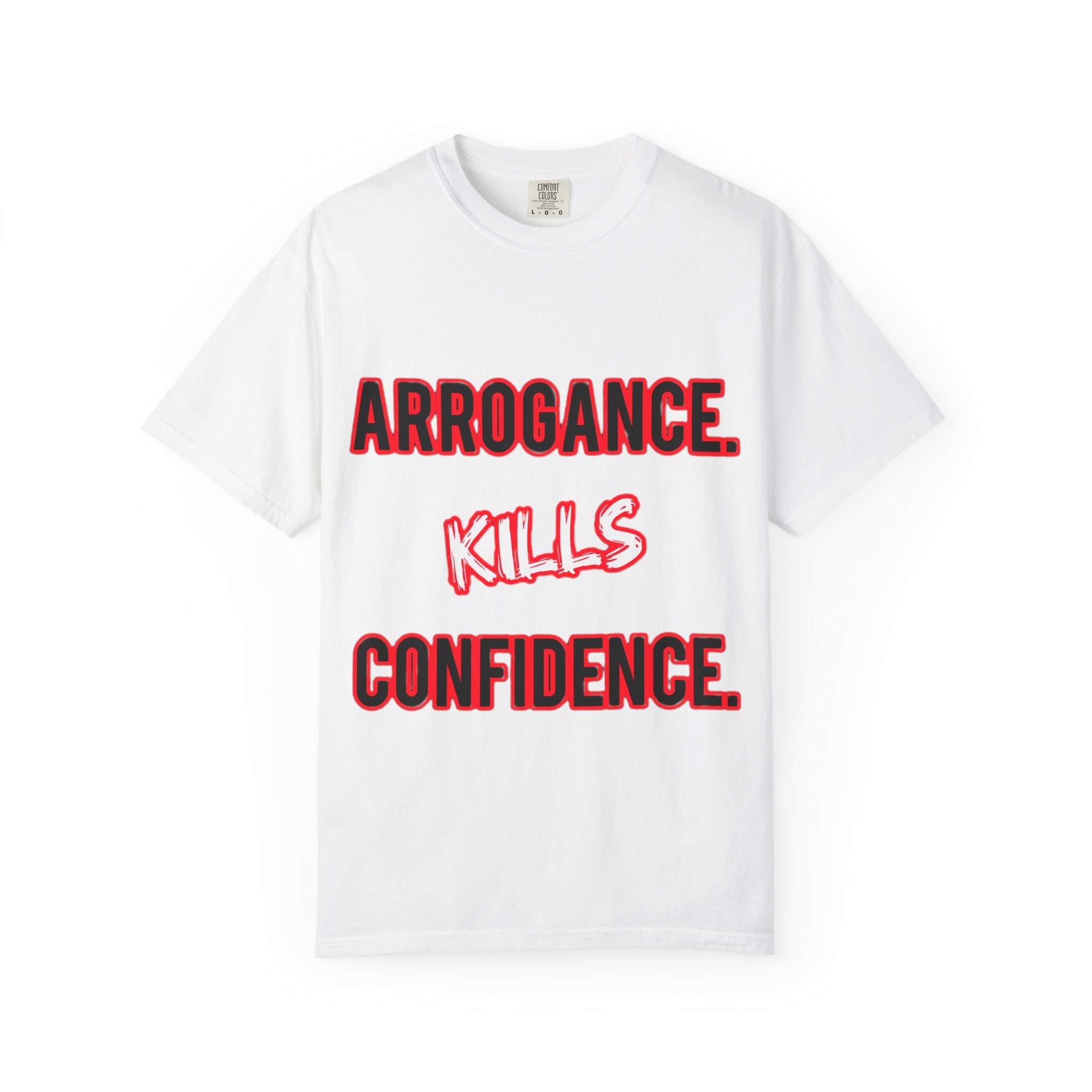 Arrogance Kills Confidence T-Shirt — Bold Motivational Graphic Tee