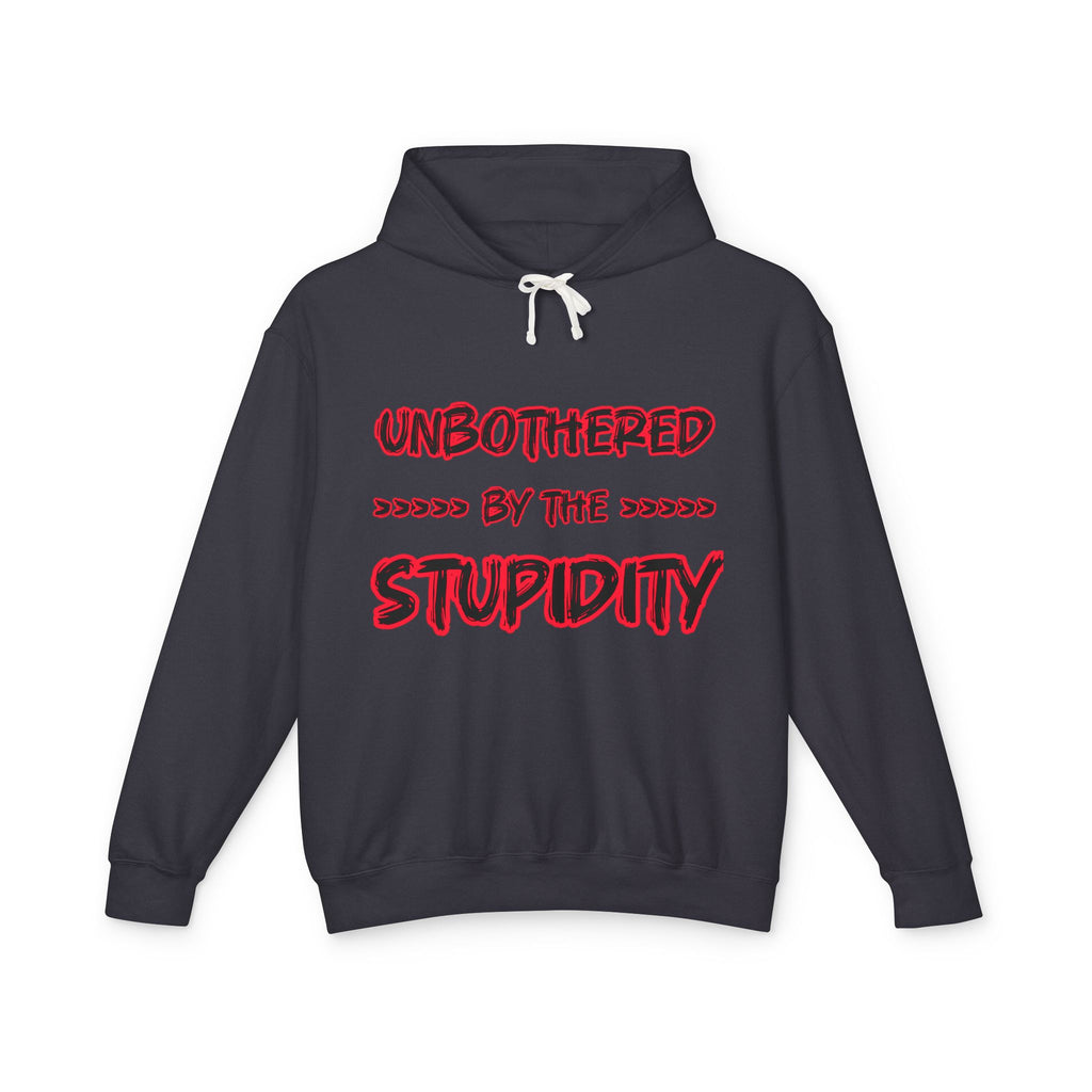 Hoodie — "Unbothered by the Stupidity" Lightweight Graphic Hoodie