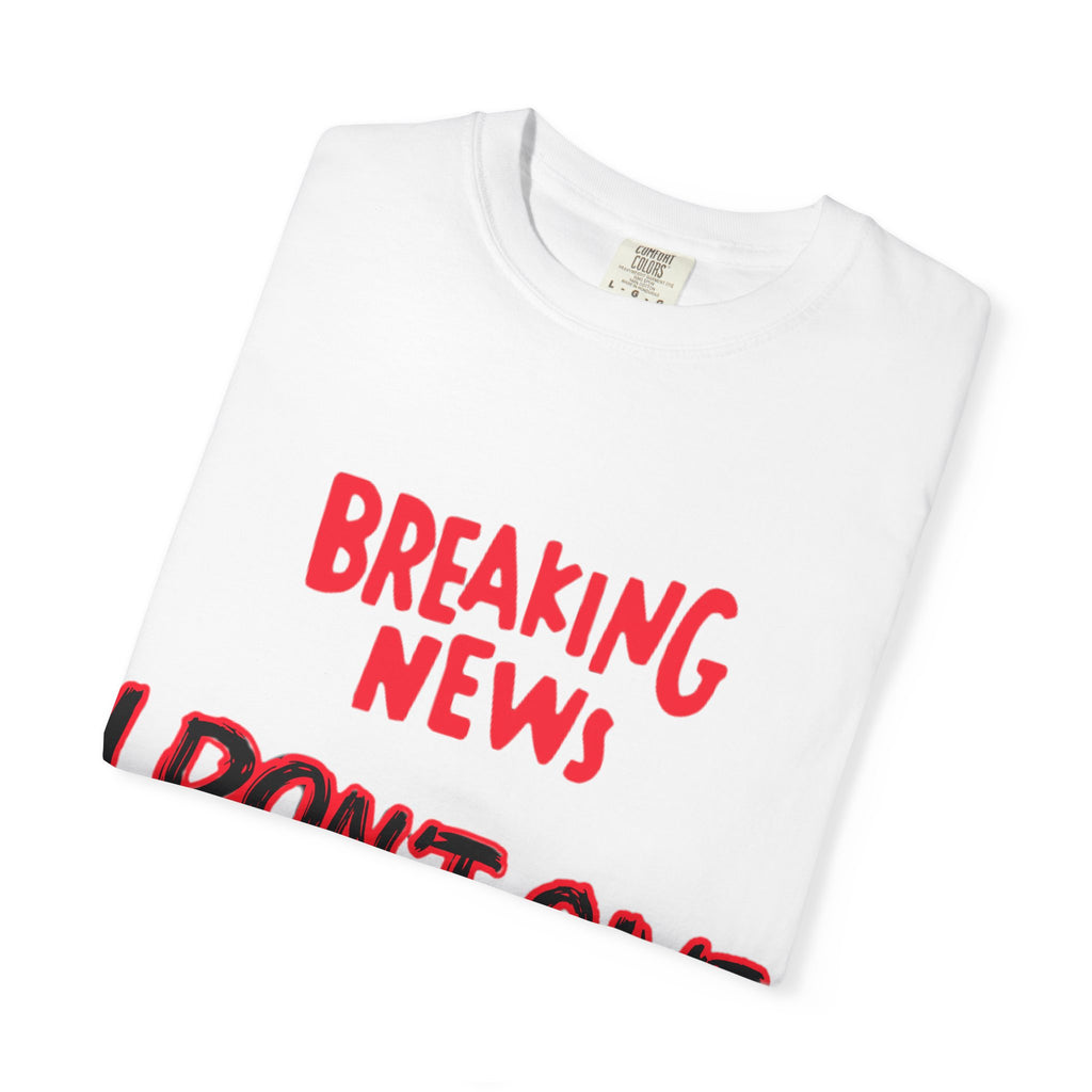 I don't give a Fuck - Unisex Garment-Dyed T-shirt