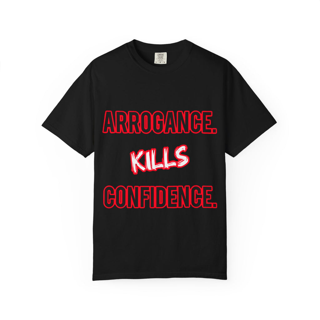 Arrogance Kills Confidence T-Shirt — Bold Motivational Graphic Tee