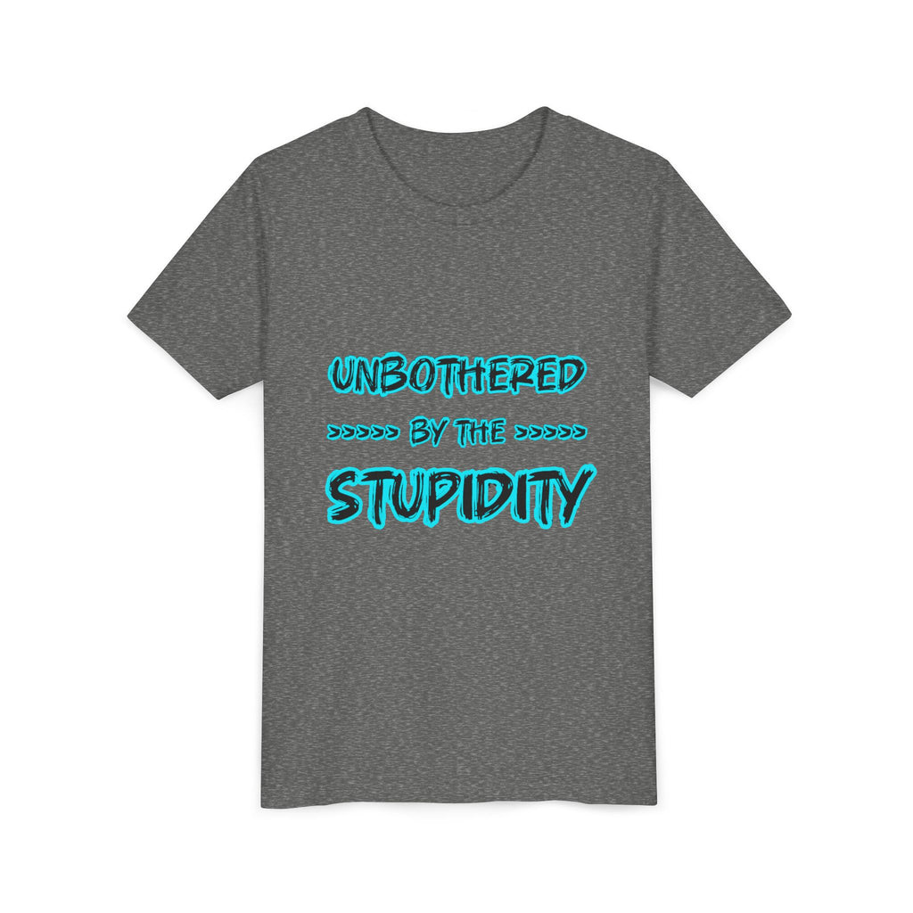 Youth Tee — "Unbothered by the Stupidity" Funny Graphic Shirt