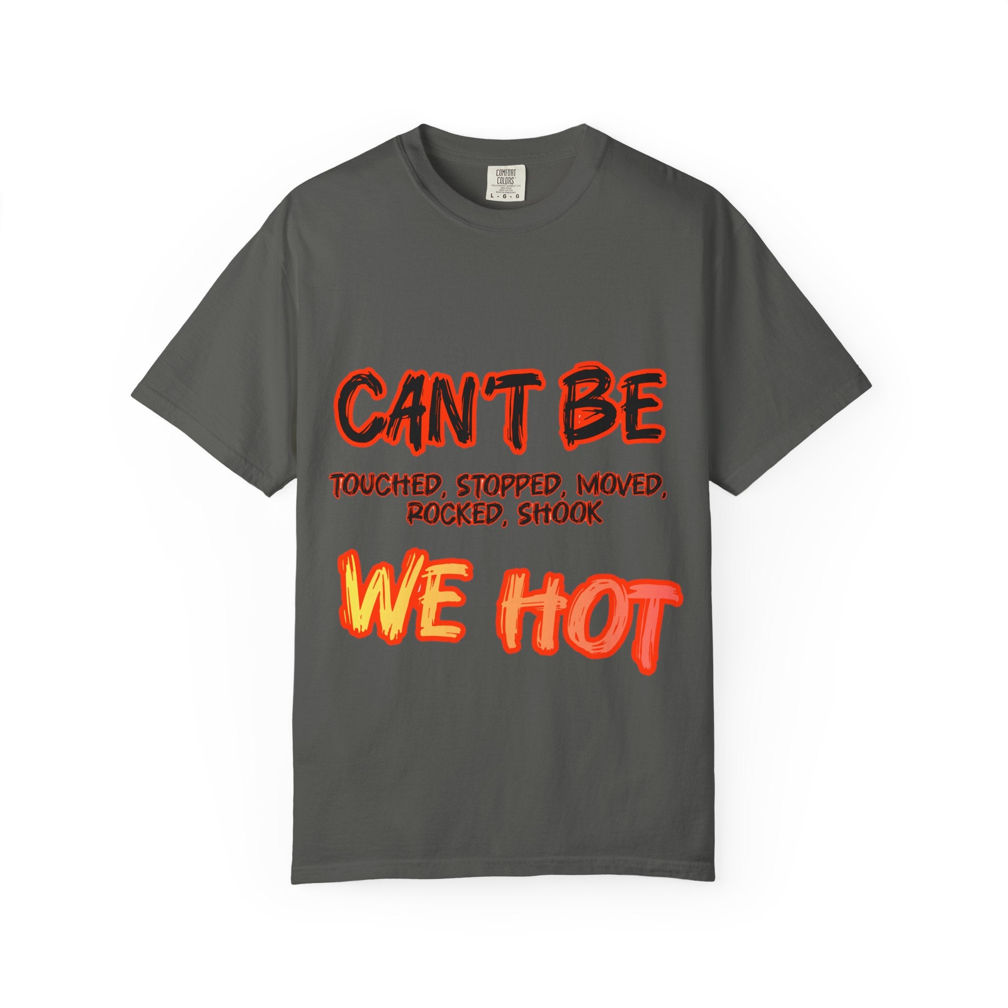 Can’t Be Touched We Hot T-Shirt — Graphic Streetwear Tee