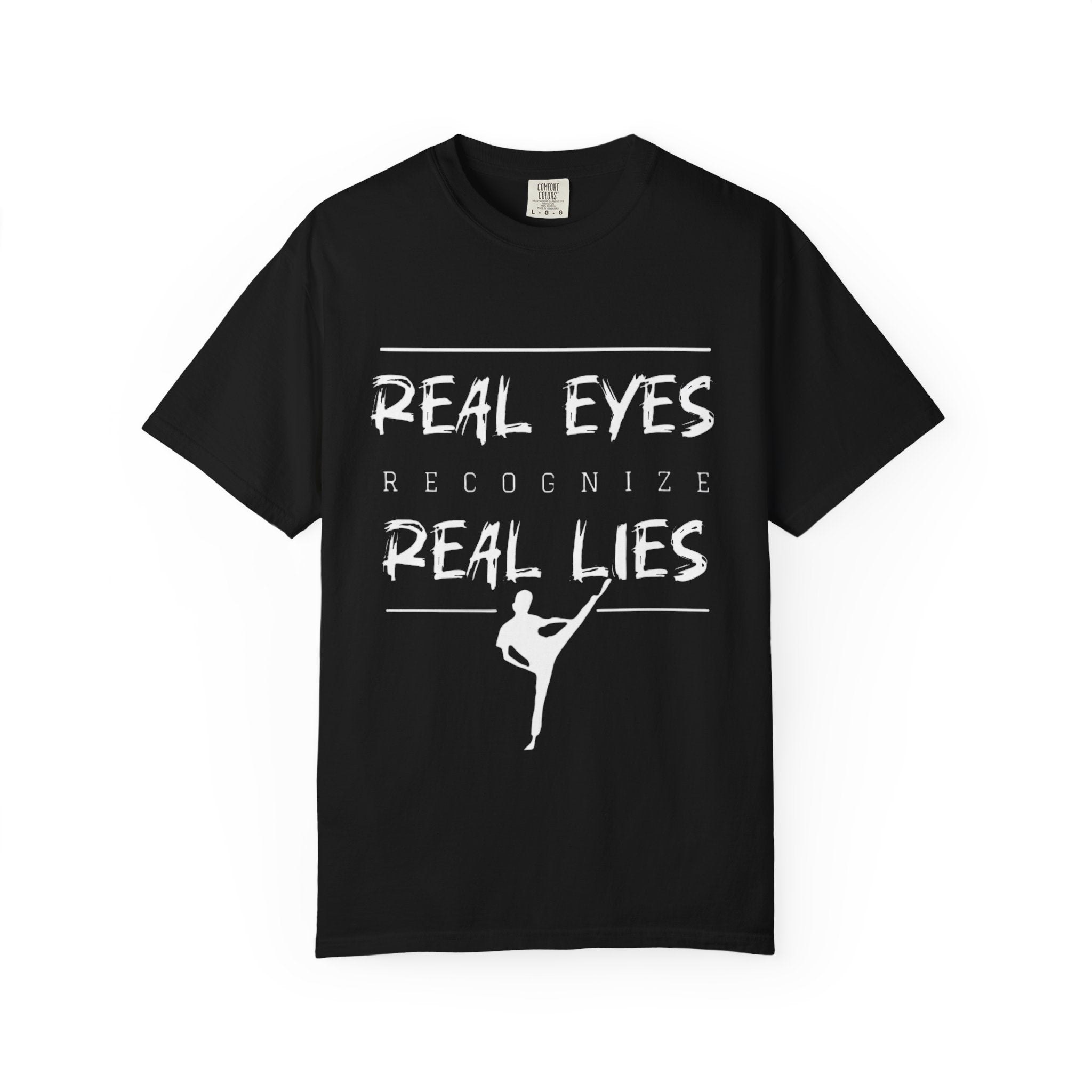 Real Eyes Recognize Real Lies Dance Tee — Martial Arts & Dance Inspirational T-Shirt