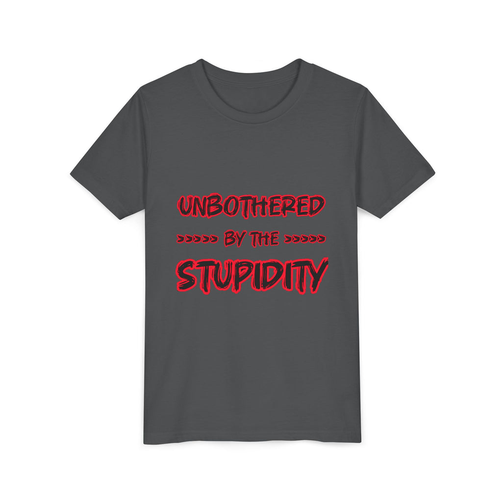 Youth Tee — "Unbothered by the Stupidity" Graphic Shirt