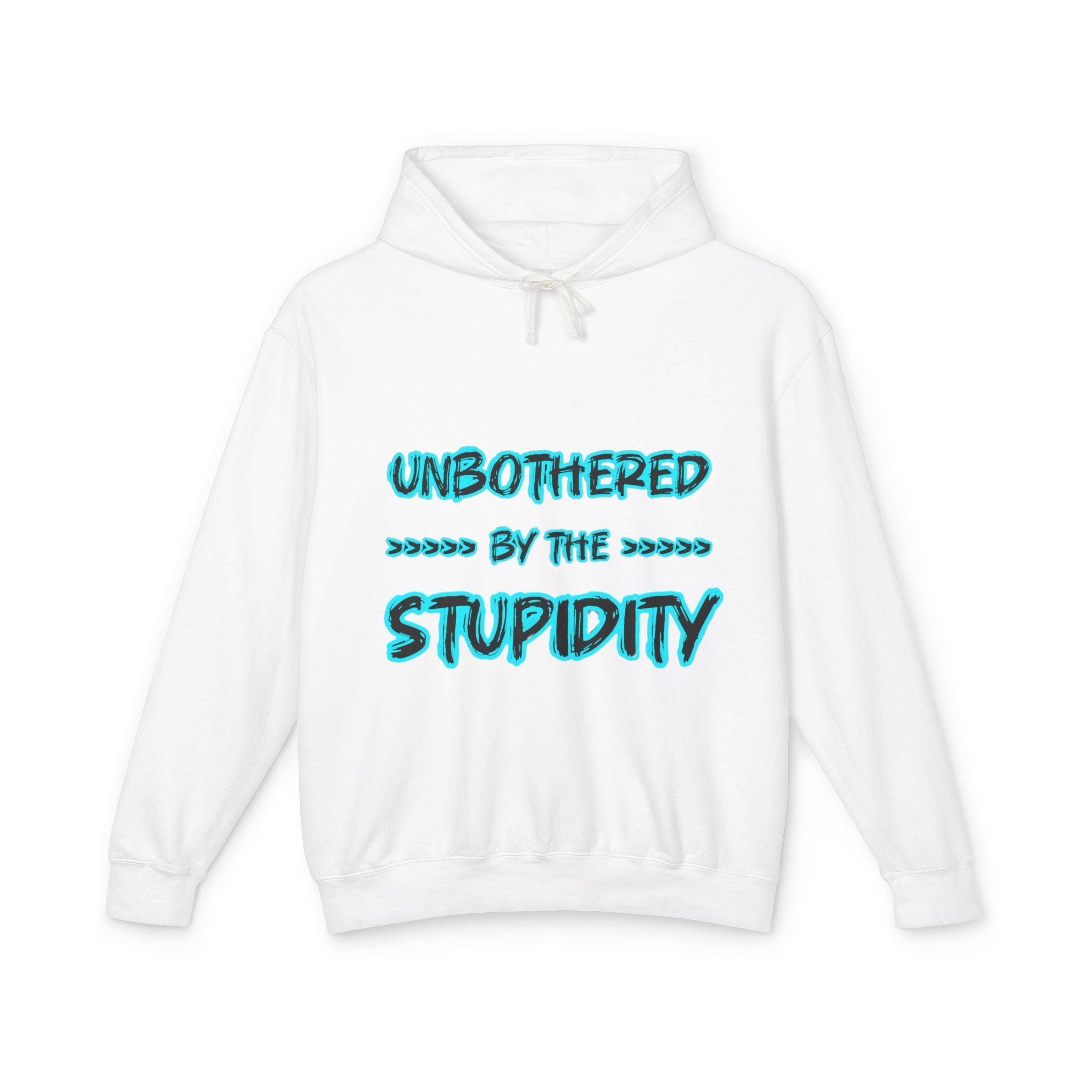 Hoodie — "Unbothered by the Stupidity" Graphic Hooded Sweatshirt