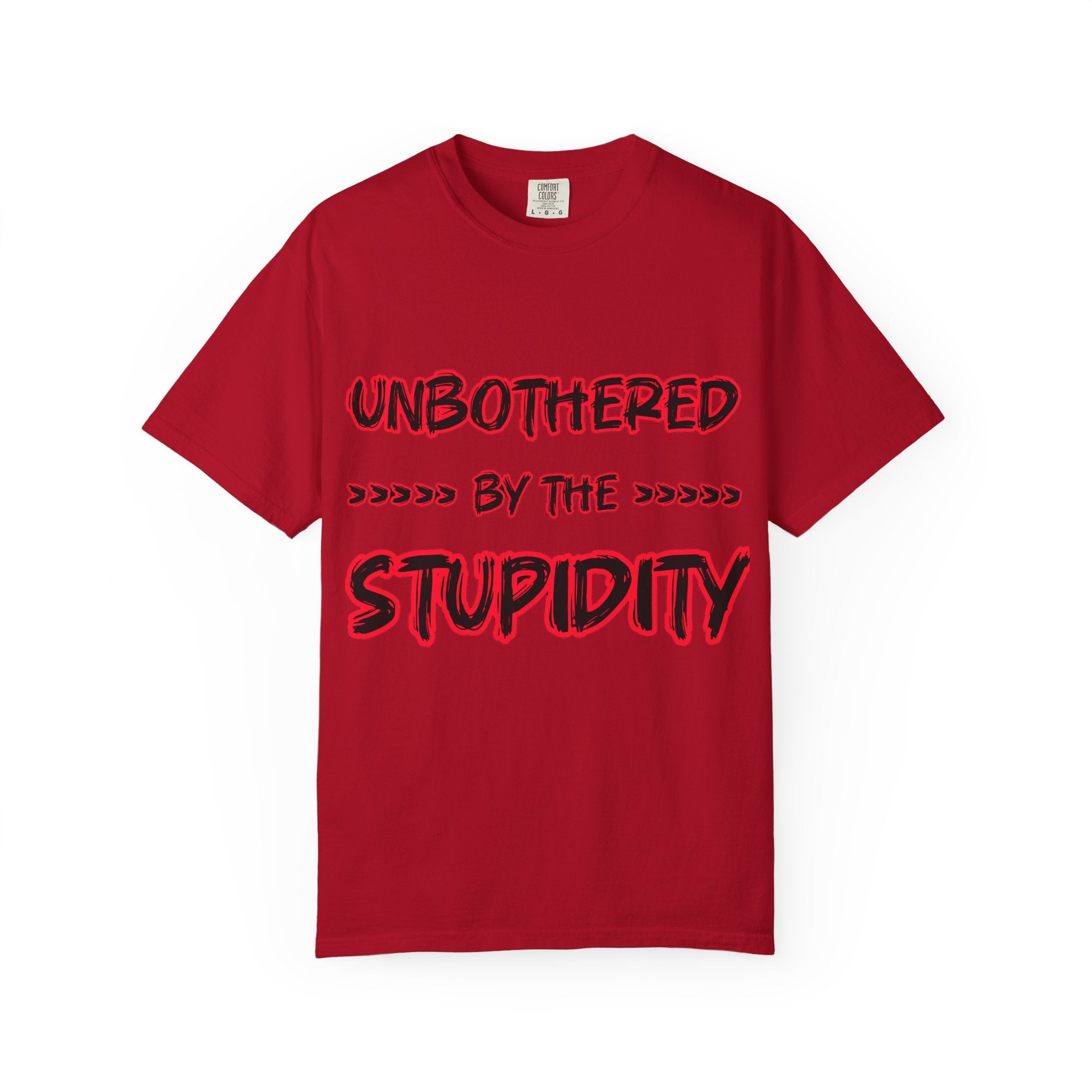"Unbothered by the Stupidity" Unisex Garment-Dyed T-shirt