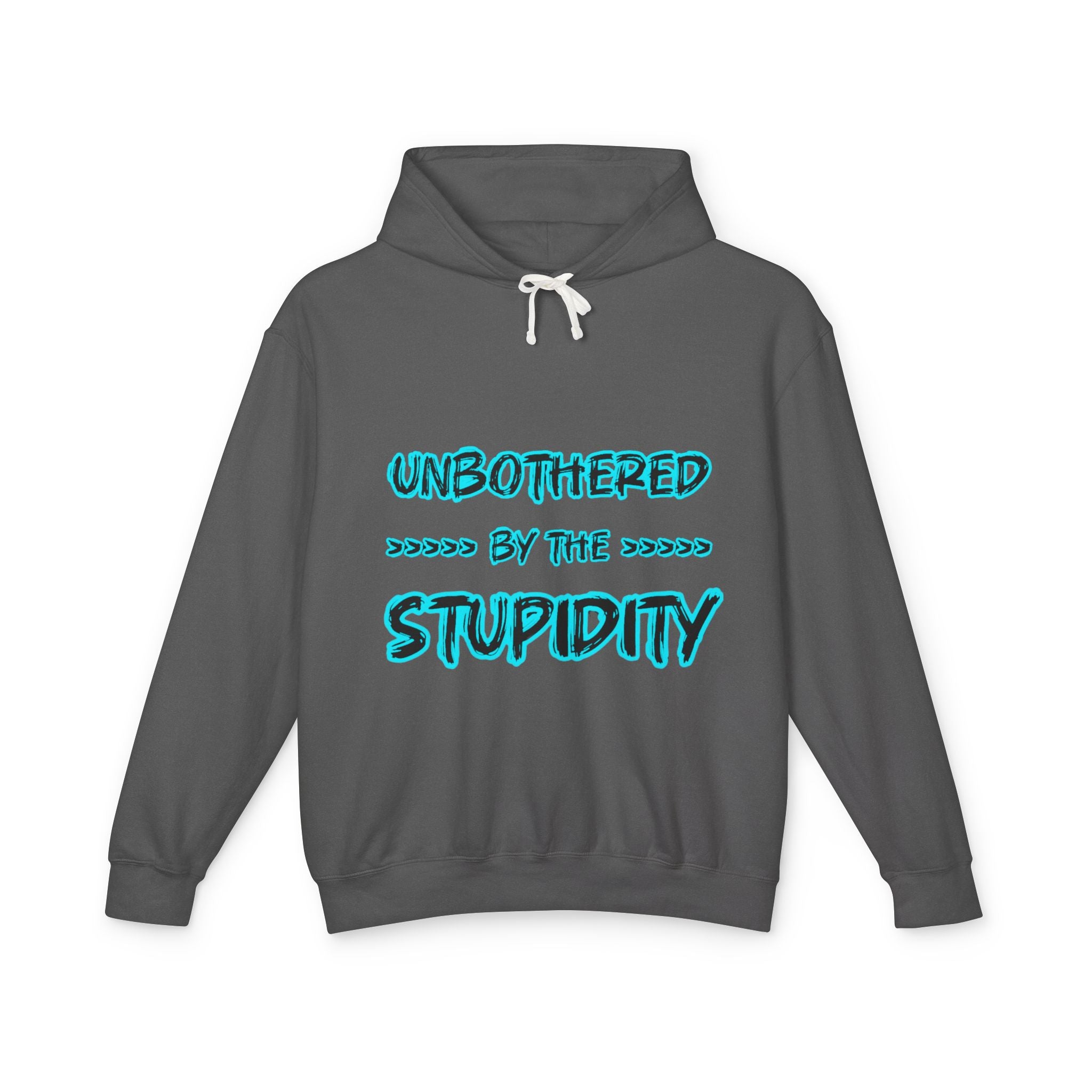 Hoodie — "Unbothered by the Stupidity" Graphic Hooded Sweatshirt