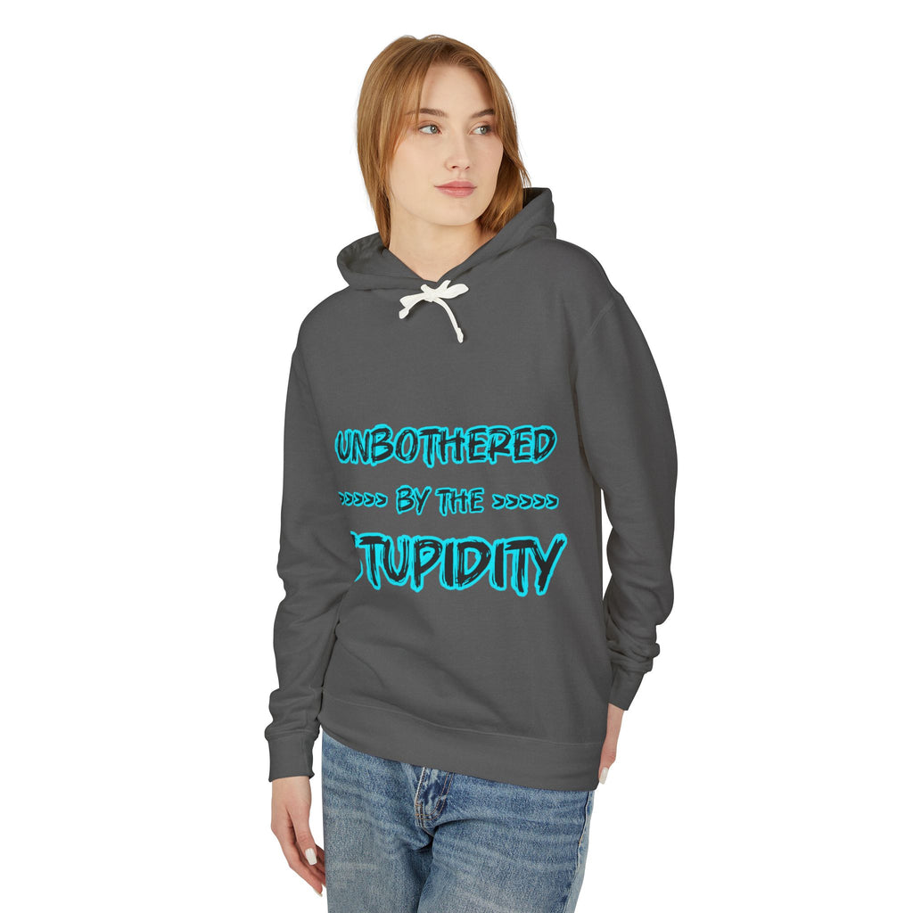 Hoodie — "Unbothered by the Stupidity" Graphic Hooded Sweatshirt