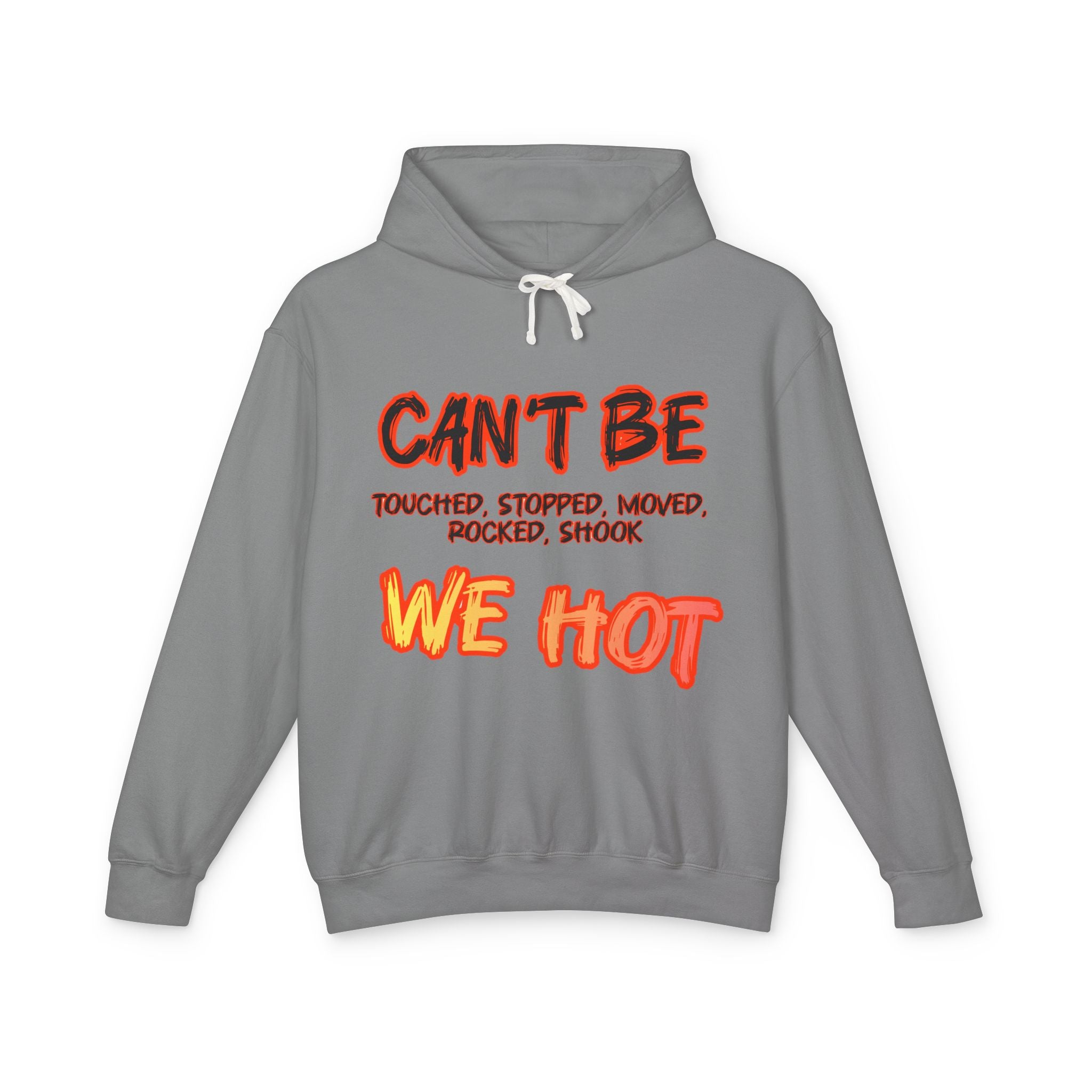 "can't be touched, we hot" Unisex Lightweight Hooded Sweatshirt