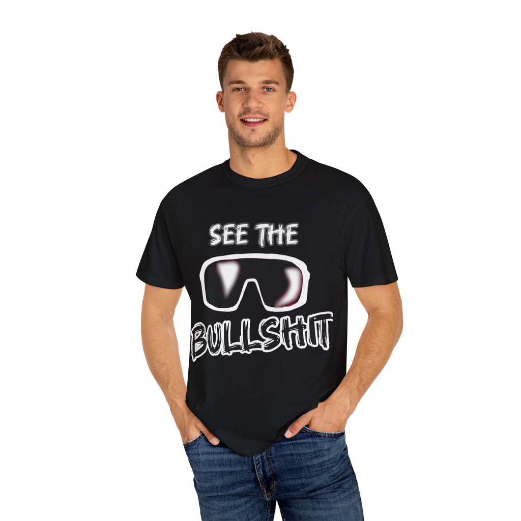 See the Bullshit Unisex Garment-Dyed T-Shirt