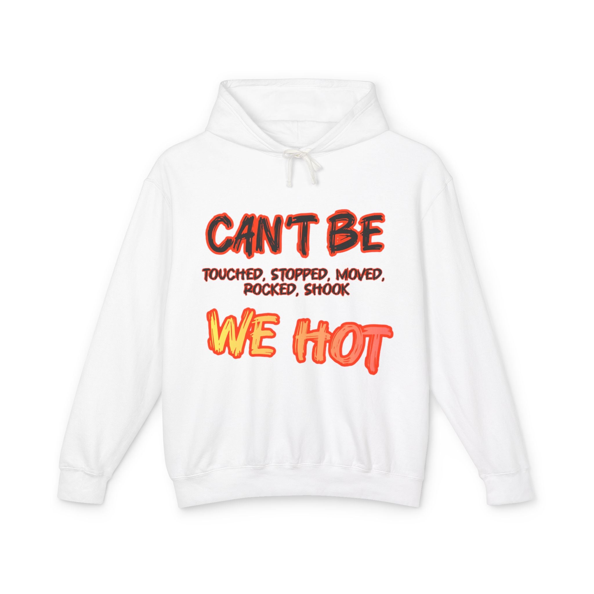 "can't be touched, we hot" Unisex Lightweight Hooded Sweatshirt