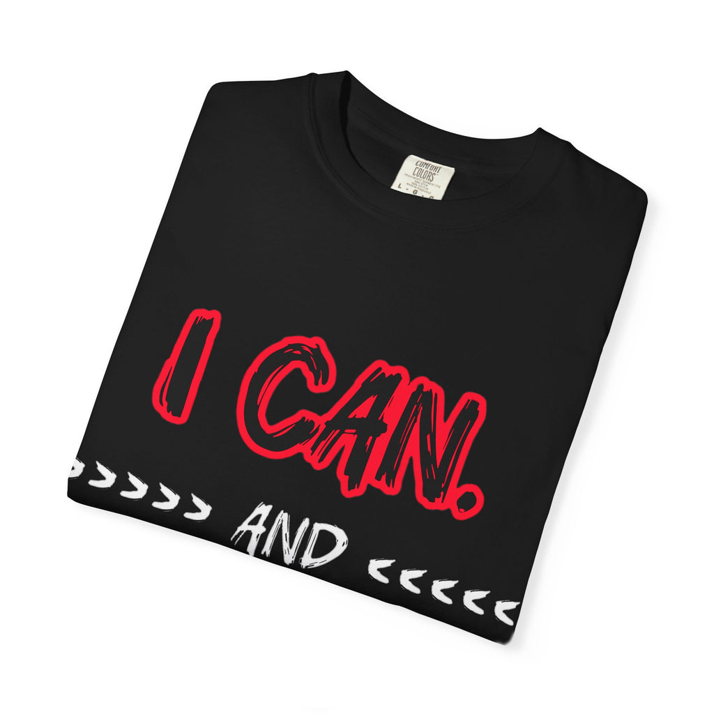 I can and I will - Unisex Garment-Dyed T-shirt