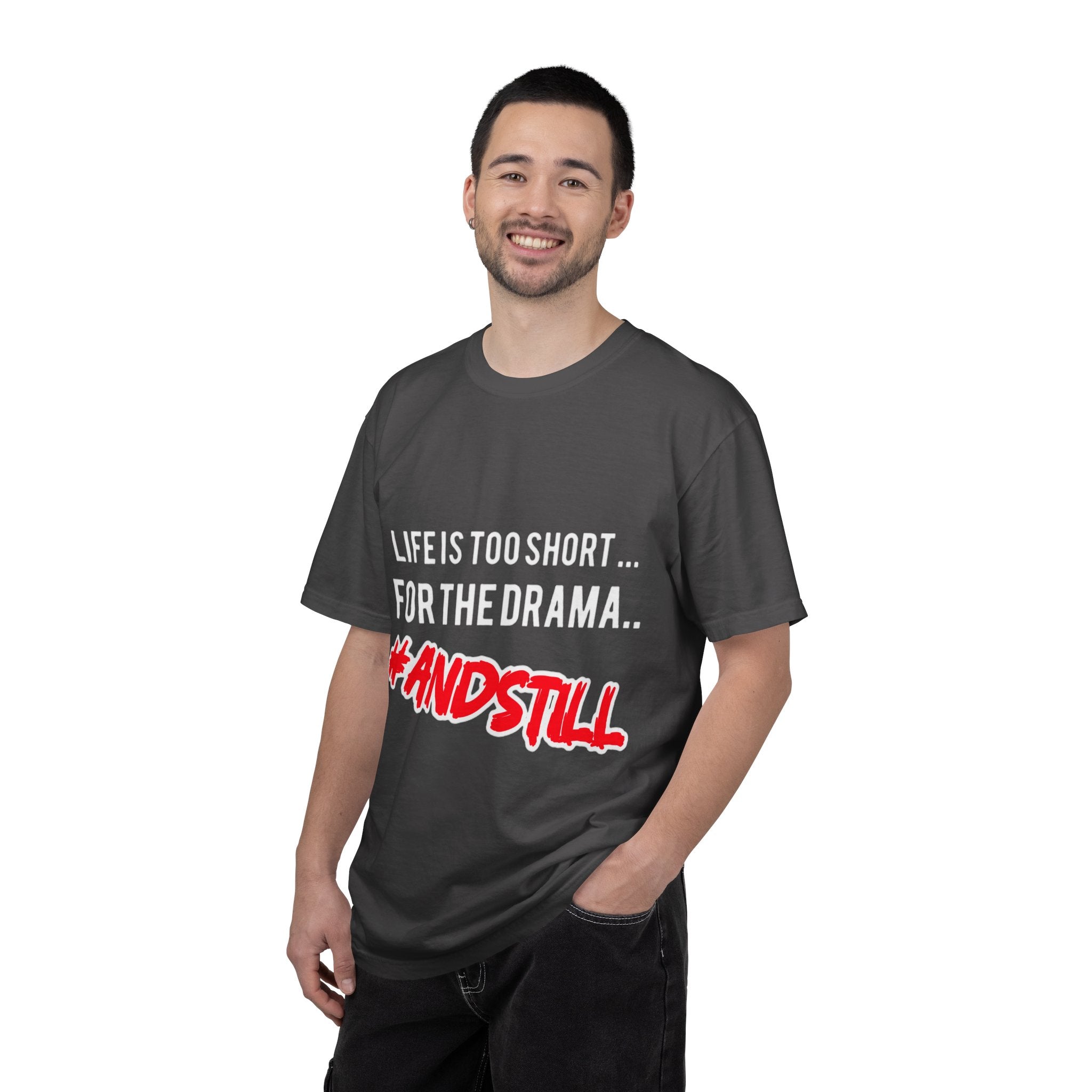 T-Shirt - "Life Is Too Short... For The Drama #ANDSTILL" Graphic Tee — Casual Statement Shirt for Drama-Free Living