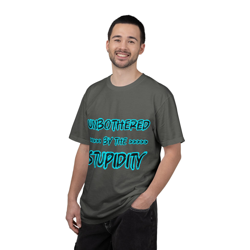 T-Shirt — "Unbothered by the Stupidity" Graphic Tee