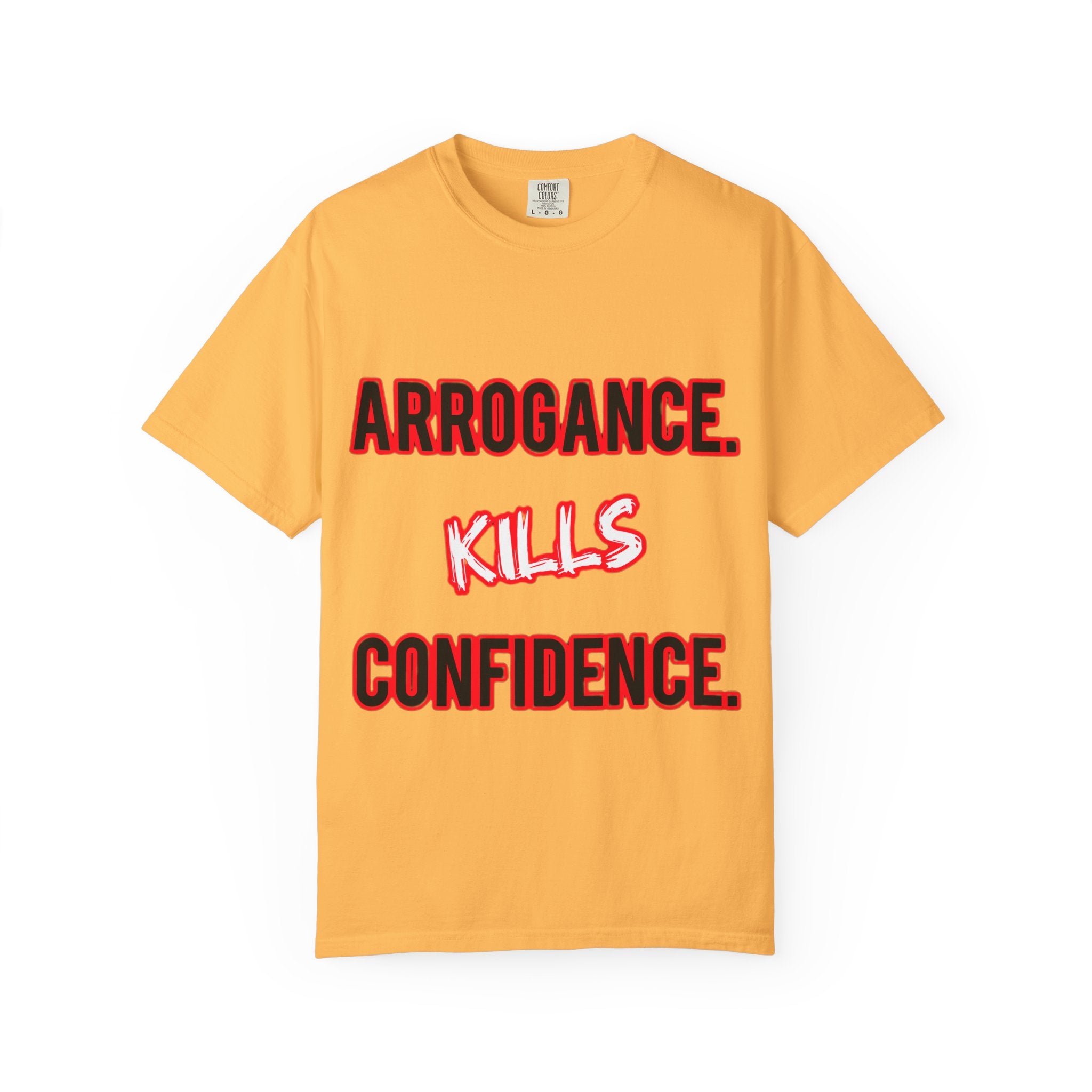 Arrogance Kills Confidence T-Shirt — Bold Motivational Graphic Tee