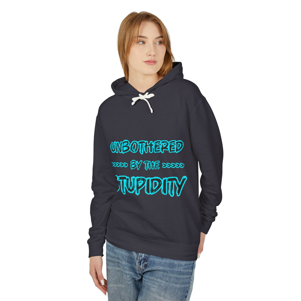 Hoodie — "Unbothered by the Stupidity" Graphic Hooded Sweatshirt