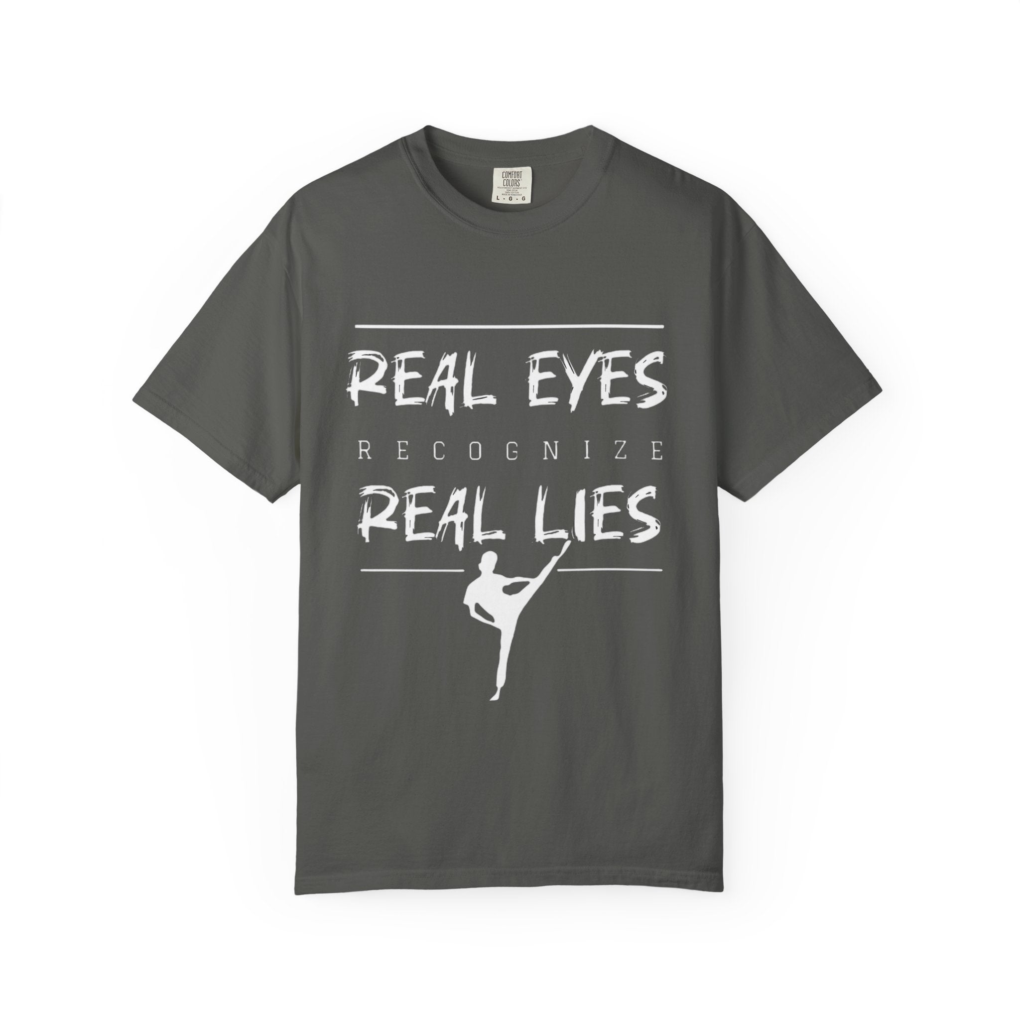 Real Eyes Recognize Real Lies Dance Tee — Martial Arts & Dance Inspirational T-Shirt