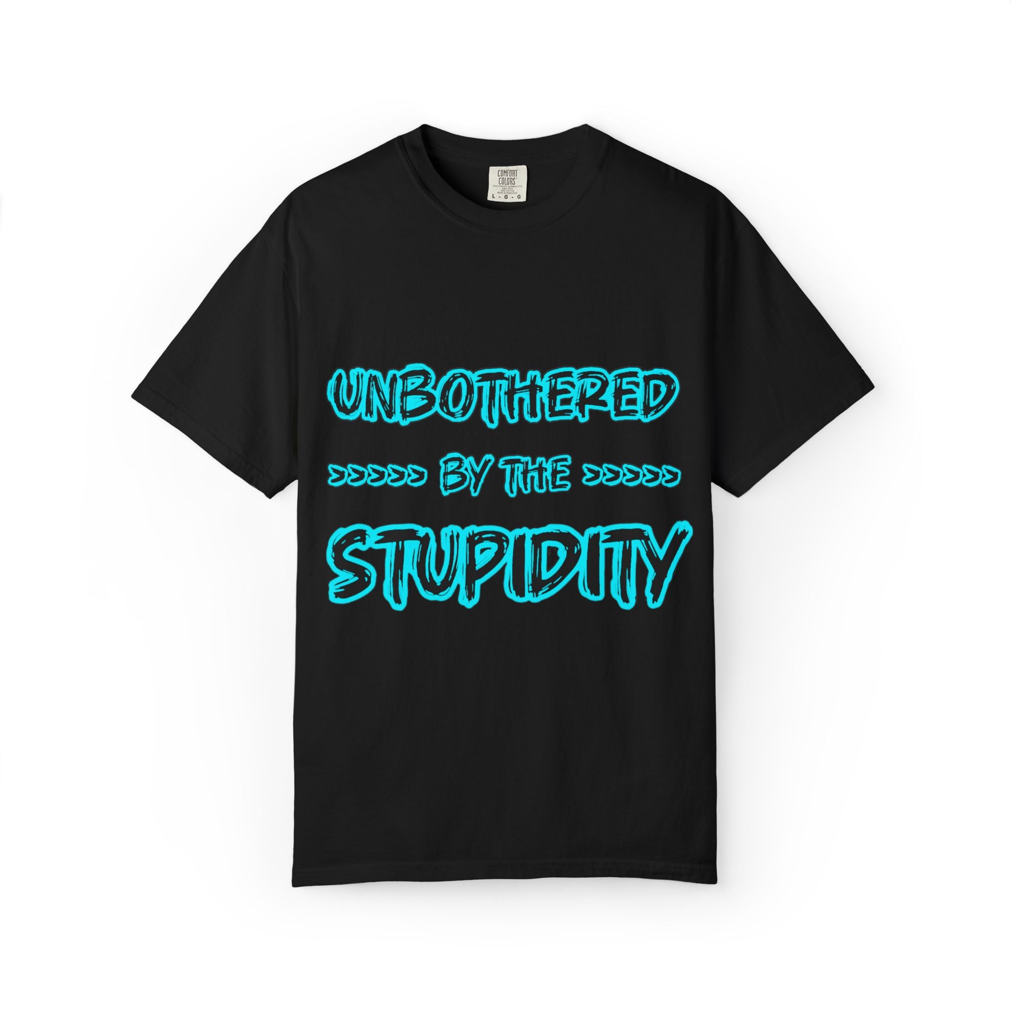 T-Shirt — "Unbothered by the Stupidity" Graphic Tee